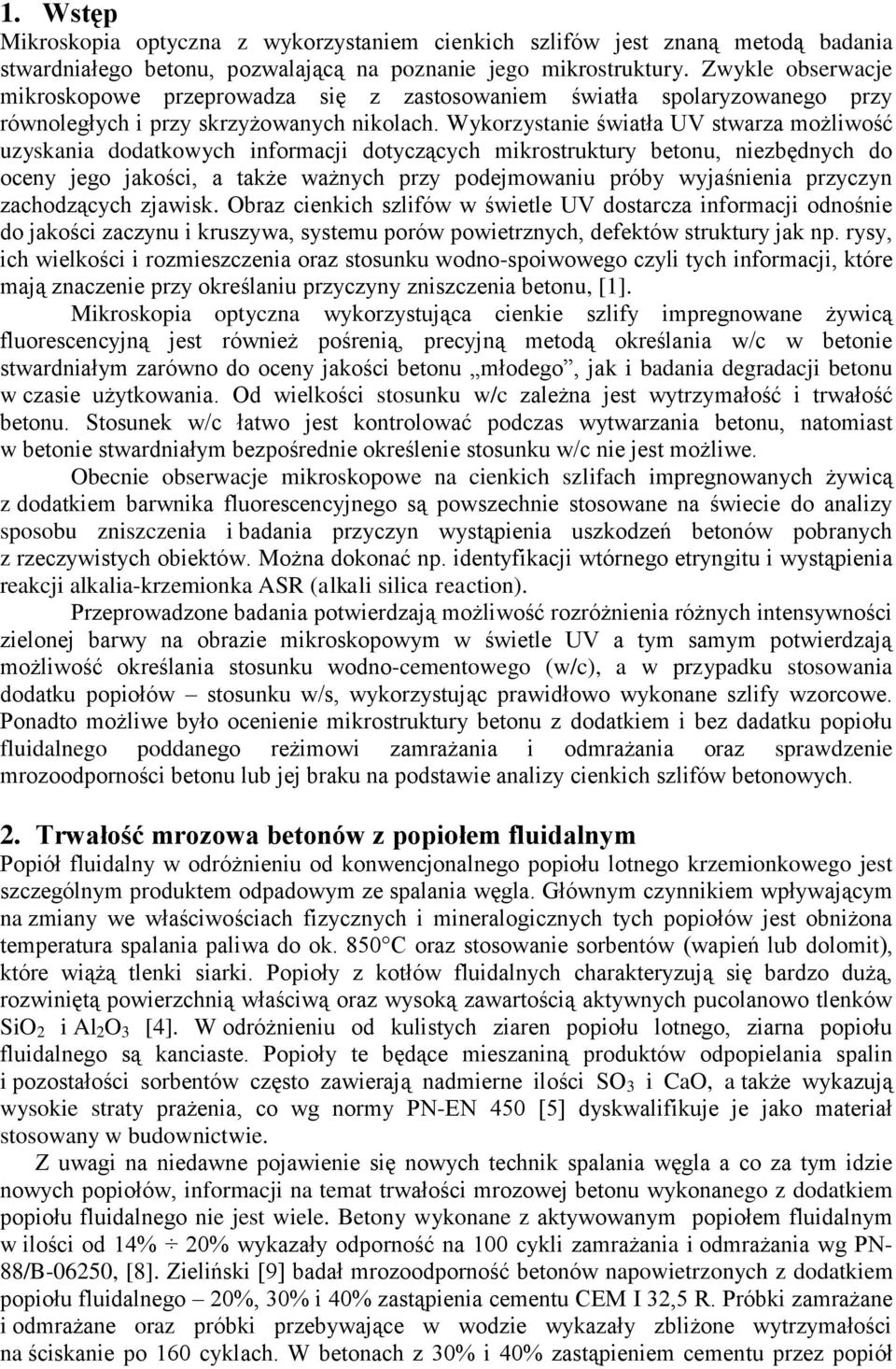 Wykorzystanie światła UV stwarza możliwość uzyskania dodatkowych informacji dotyczących mikrostruktury betonu, niezbędnych do oceny jego jakości, a także ważnych przy podejmowaniu próby wyjaśnienia