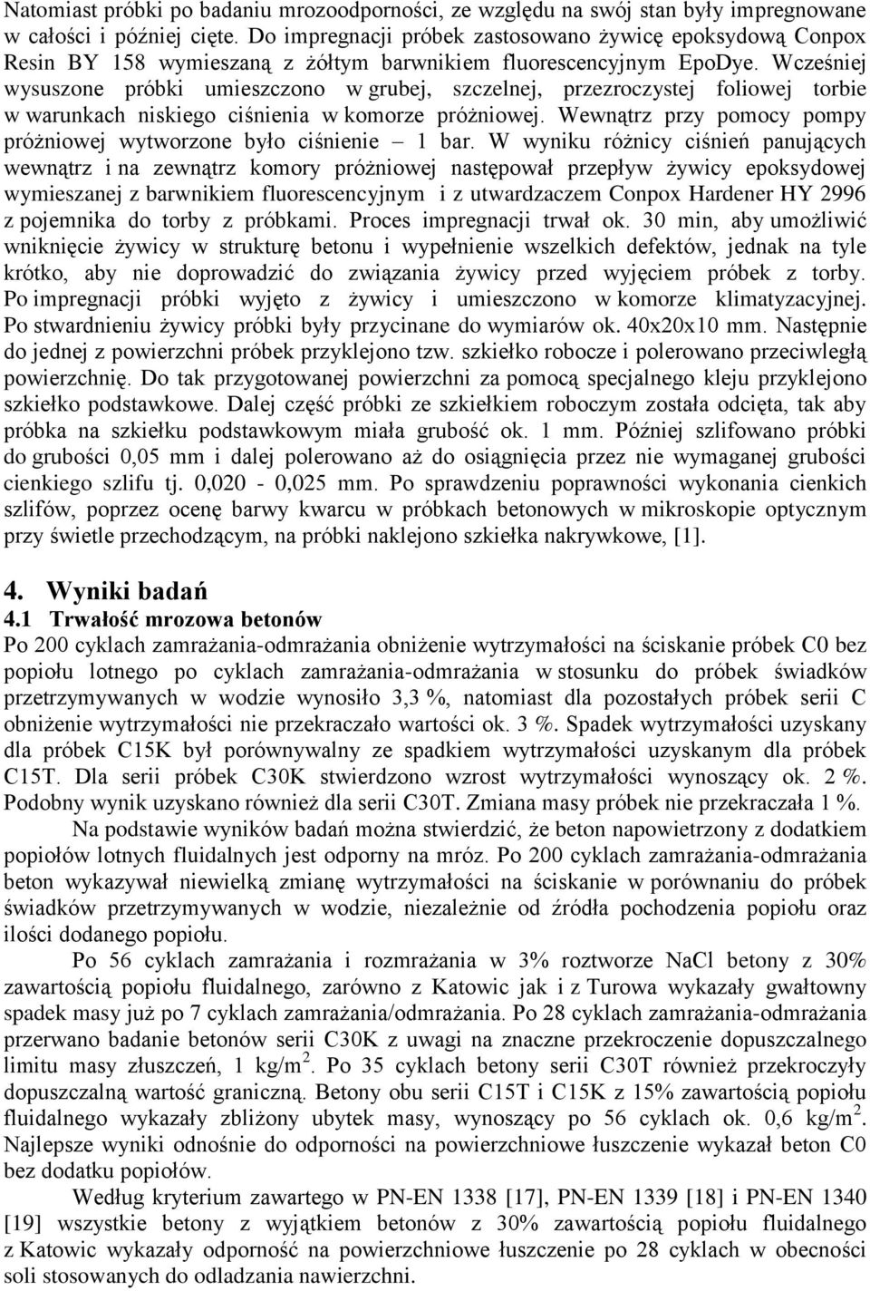 Wcześniej wysuszone próbki umieszczono w grubej, szczelnej, przezroczystej foliowej torbie w warunkach niskiego ciśnienia w komorze próżniowej.