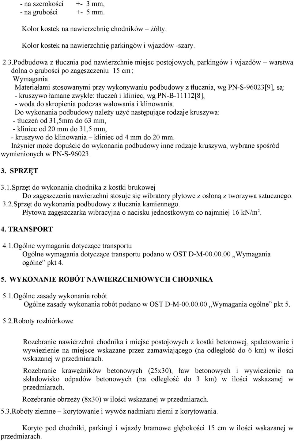 Podbudowa z tłucznia pod nawierzchnie miejsc postojowych, parkingów i wjazdów warstwa dolna o grubości po zagęszczeniu 15 cm ; Wymagania: Materiałami stosowanymi przy wykonywaniu podbudowy z