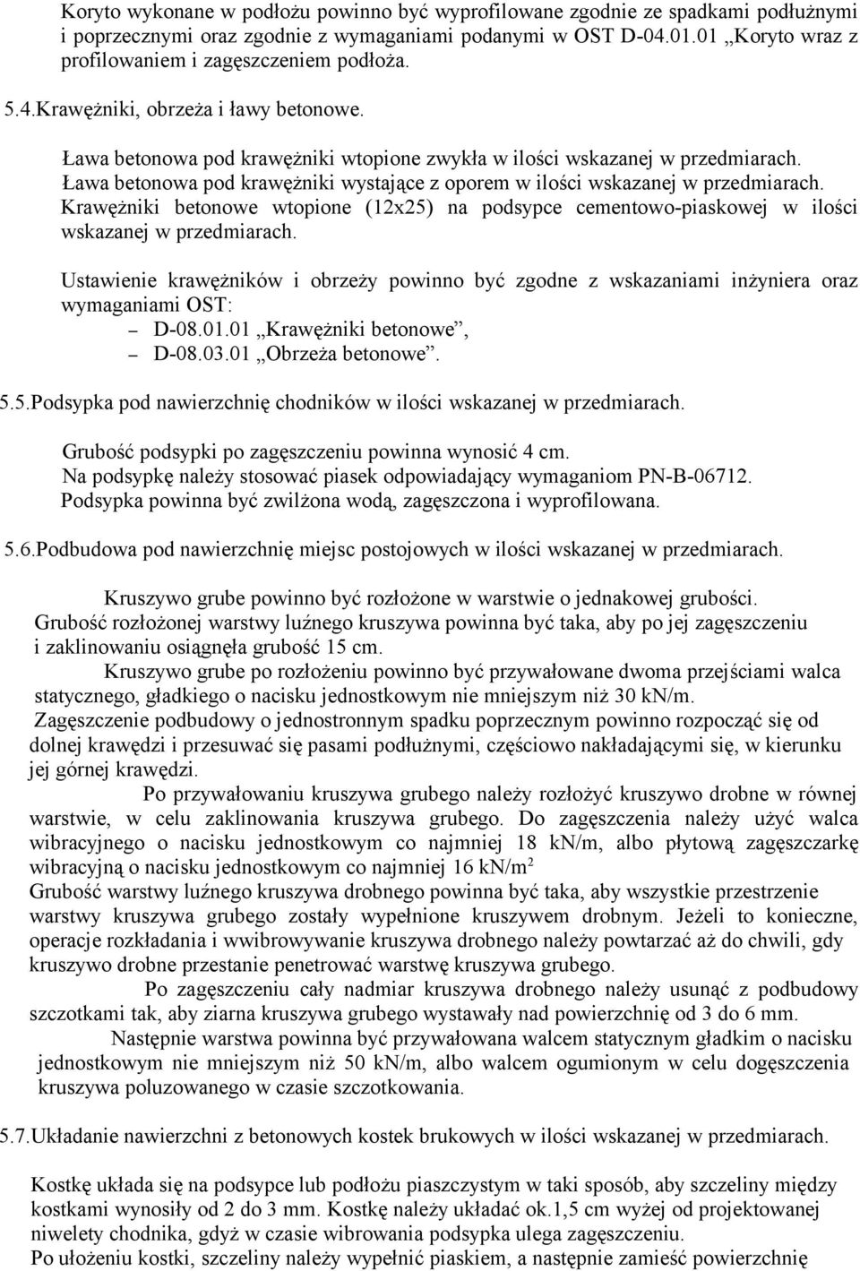 Ława betonowa pod krawężniki wtopione zwykła w ilości wskazanej w Ława betonowa pod krawężniki wystające z oporem w ilości wskazanej w Krawężniki betonowe wtopione (12x25) na podsypce