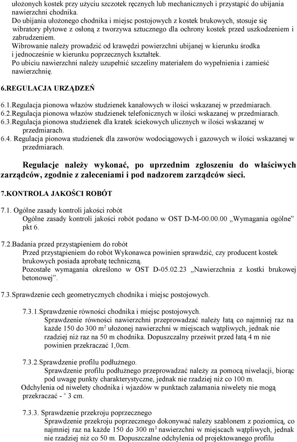 Wibrowanie należy prowadzić od krawędzi powierzchni ubijanej w kierunku środka i jednocześnie w kierunku poprzecznych kształtek.