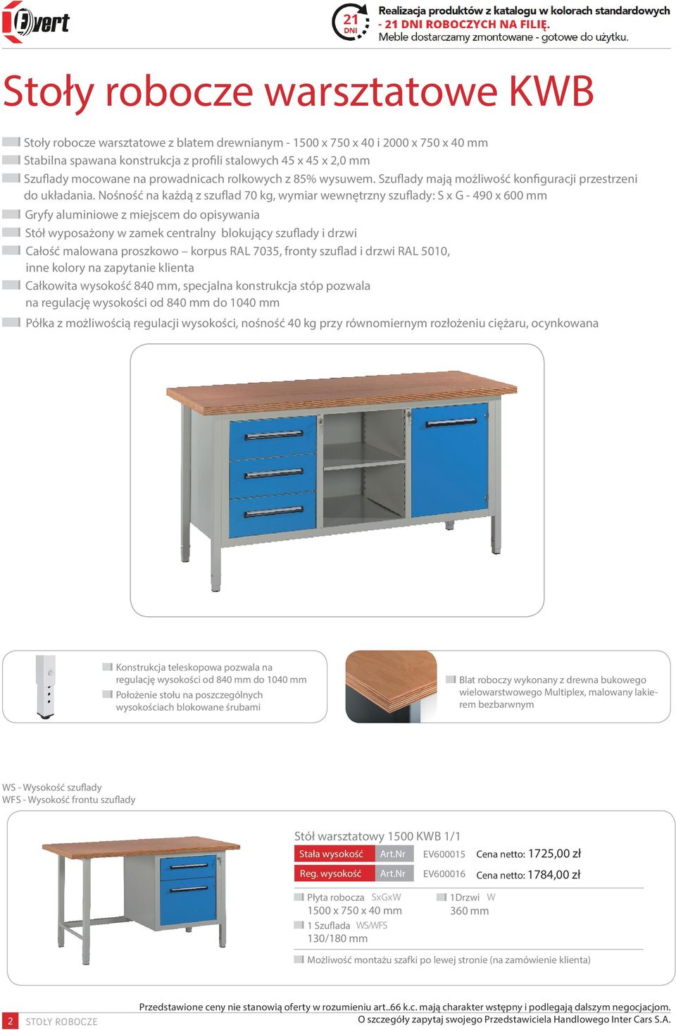 Nośność na każdą z szuflad 70 kg, wymiar wewnętrzny szuflady: S x G 490 x 600 mm Gryfy aluminiowe z miejscem do opisywania Stół wyposażony w zamek centralny blokujący szuflady i drzwi Całość malowana