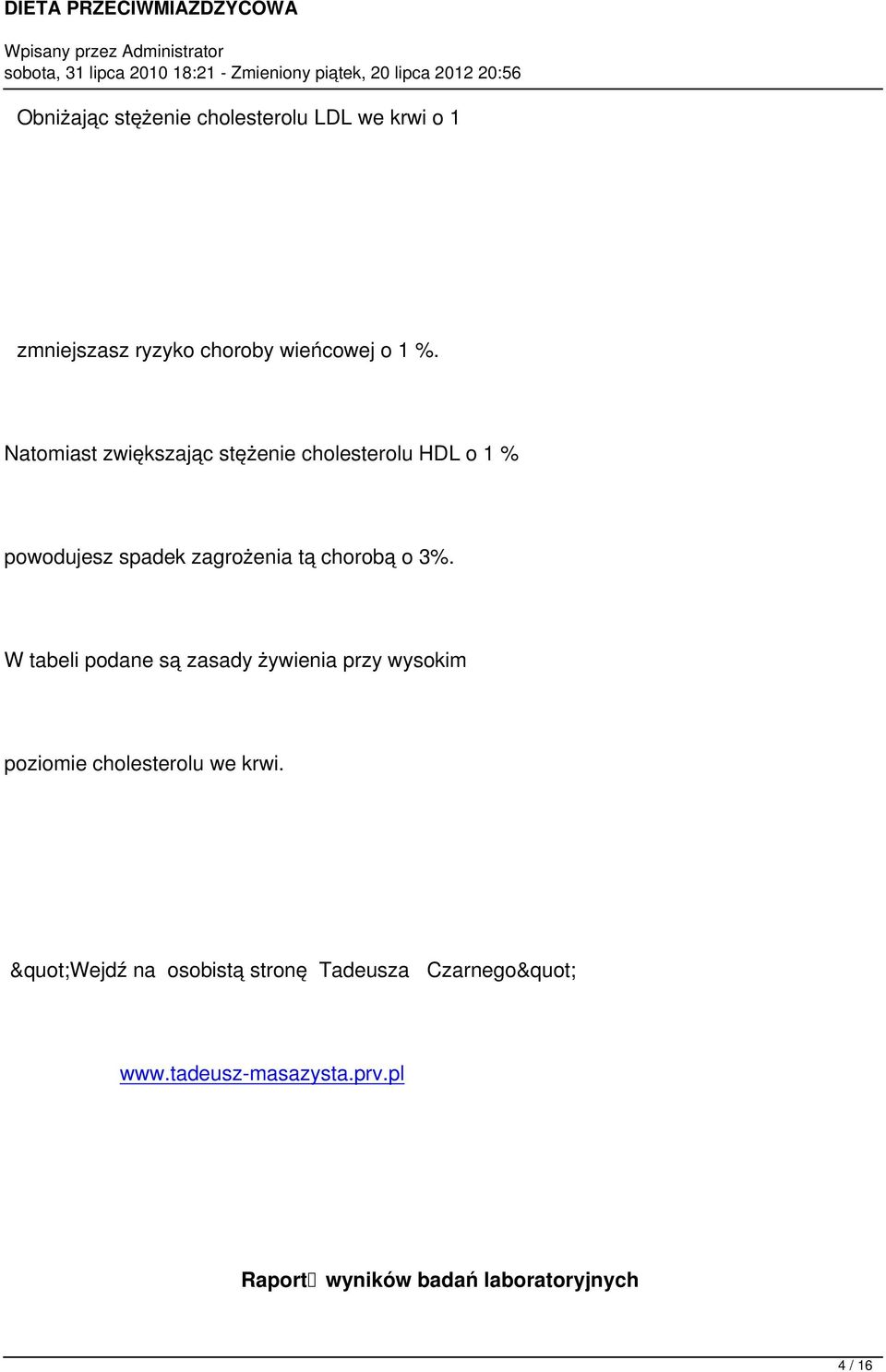 3%. W tabeli podane są zasady żywienia przy wysokim poziomie cholesterolu we krwi.