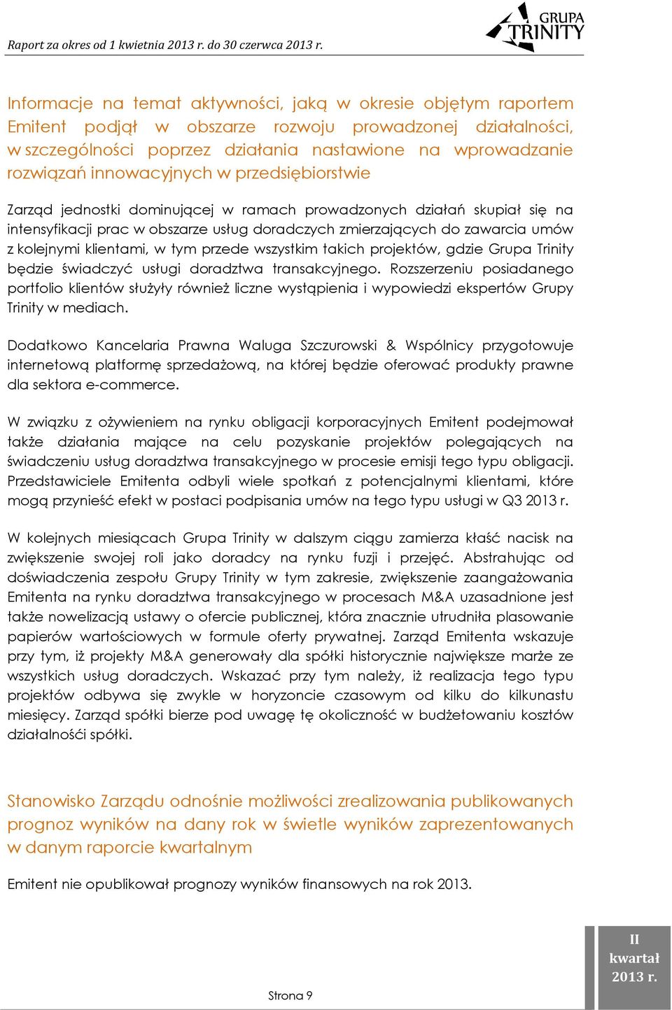 doradczych zmierzających do zawarcia umów z kolejnymi klientami, w tym przede wszystkim takich projektów, gdzie Grupa Trinity będzie świadczyć usługi doradztwa transakcyjnego.