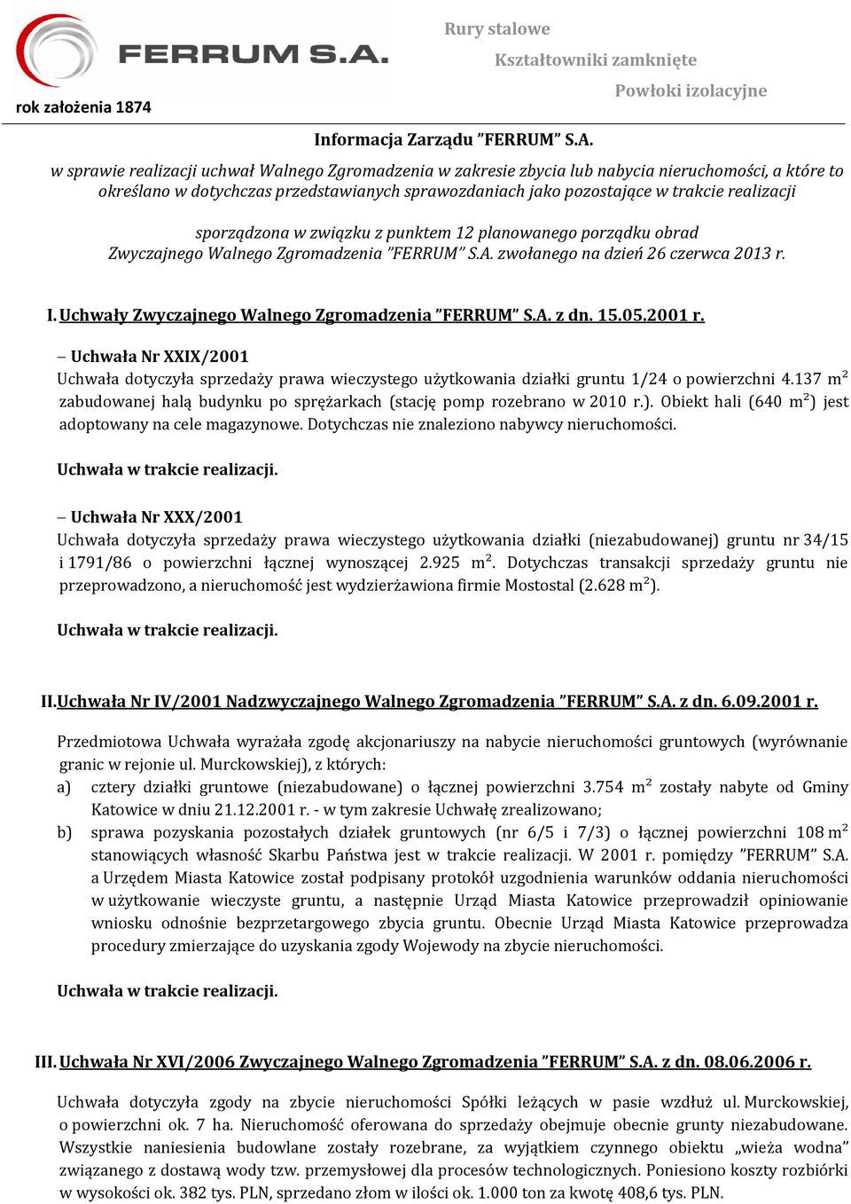 sporządzona w związku z punktem 12 planowanego porządku obrad Zwyczajnego Walnego Zgromadzenia FERRUM S.A. zwołanego na dzień 26 czerwca 2013 r. I. Uchwały Zwyczajnego Walnego Zgromadzenia FERRUM S.A. z dn.