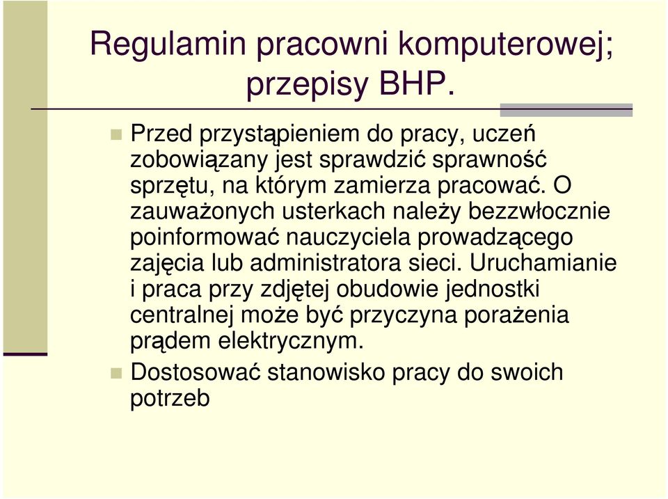 O zauwaŝonych usterkach naleŝy bezzwłocznie poinformować nauczyciela prowadzącego zajęcia lub