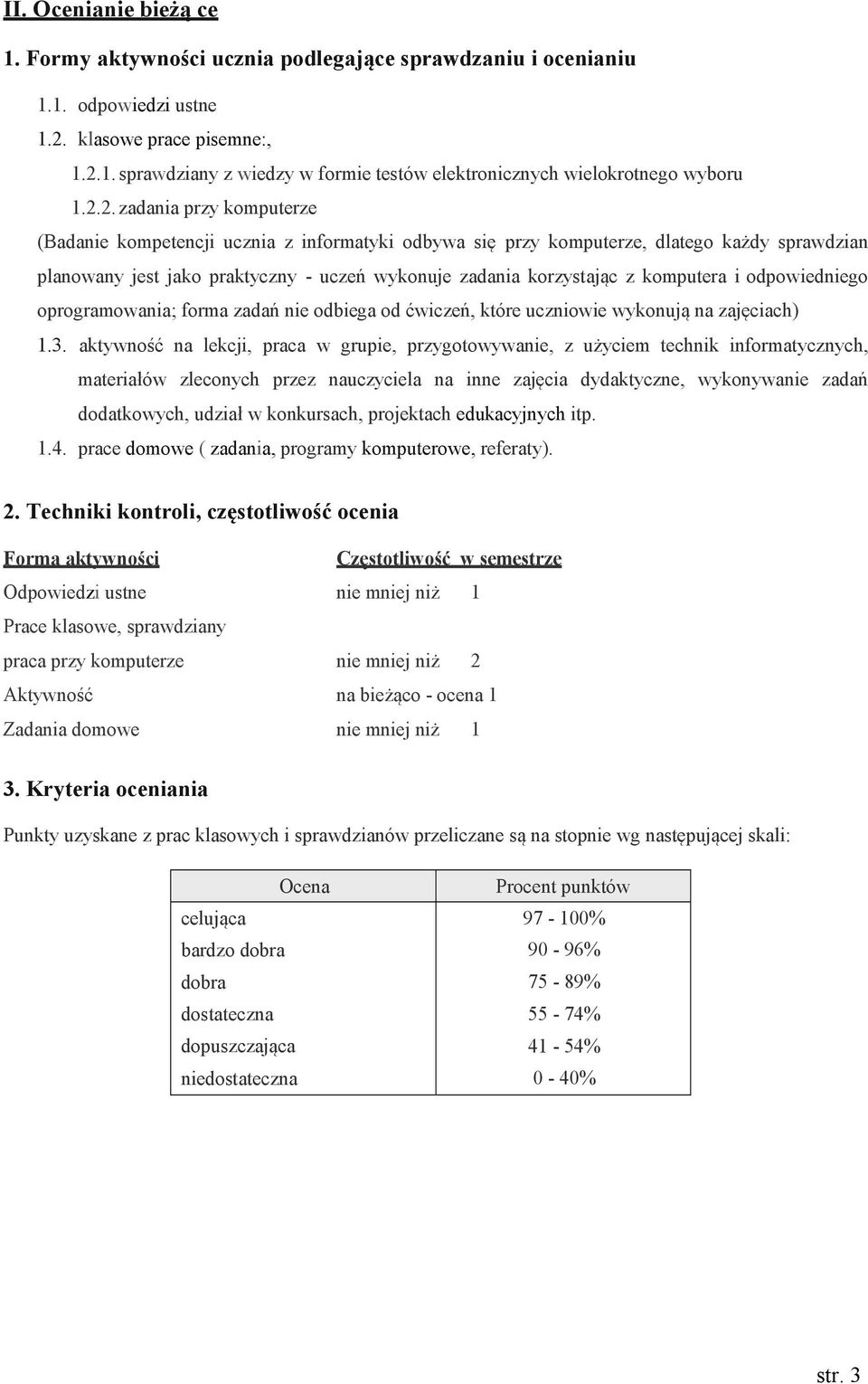 komputera i odpowiedniego oprogramowania; forma zadań nie odbiega od ćwiczeń, które uczniowie wykonują na zajęciach) 1.3.