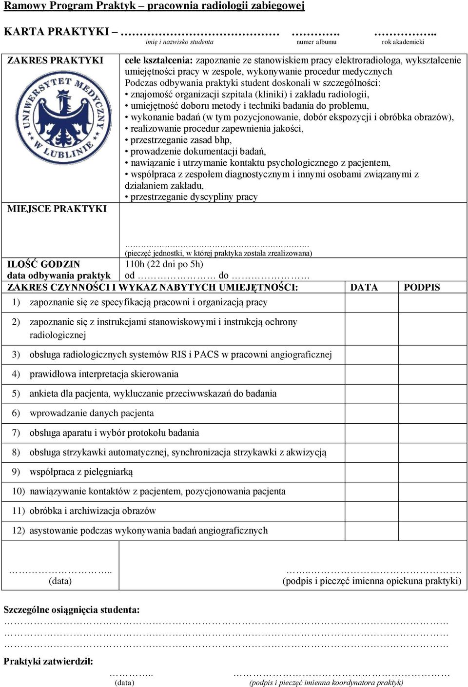 RIS i PACS w pracowni angiograficznej 4) prawidłowa interpretacja skierowania 5) ankieta dla pacjenta, wykluczanie przeciwwskazań do badania 6) wprowadzanie danych pacjenta 7) obsługa