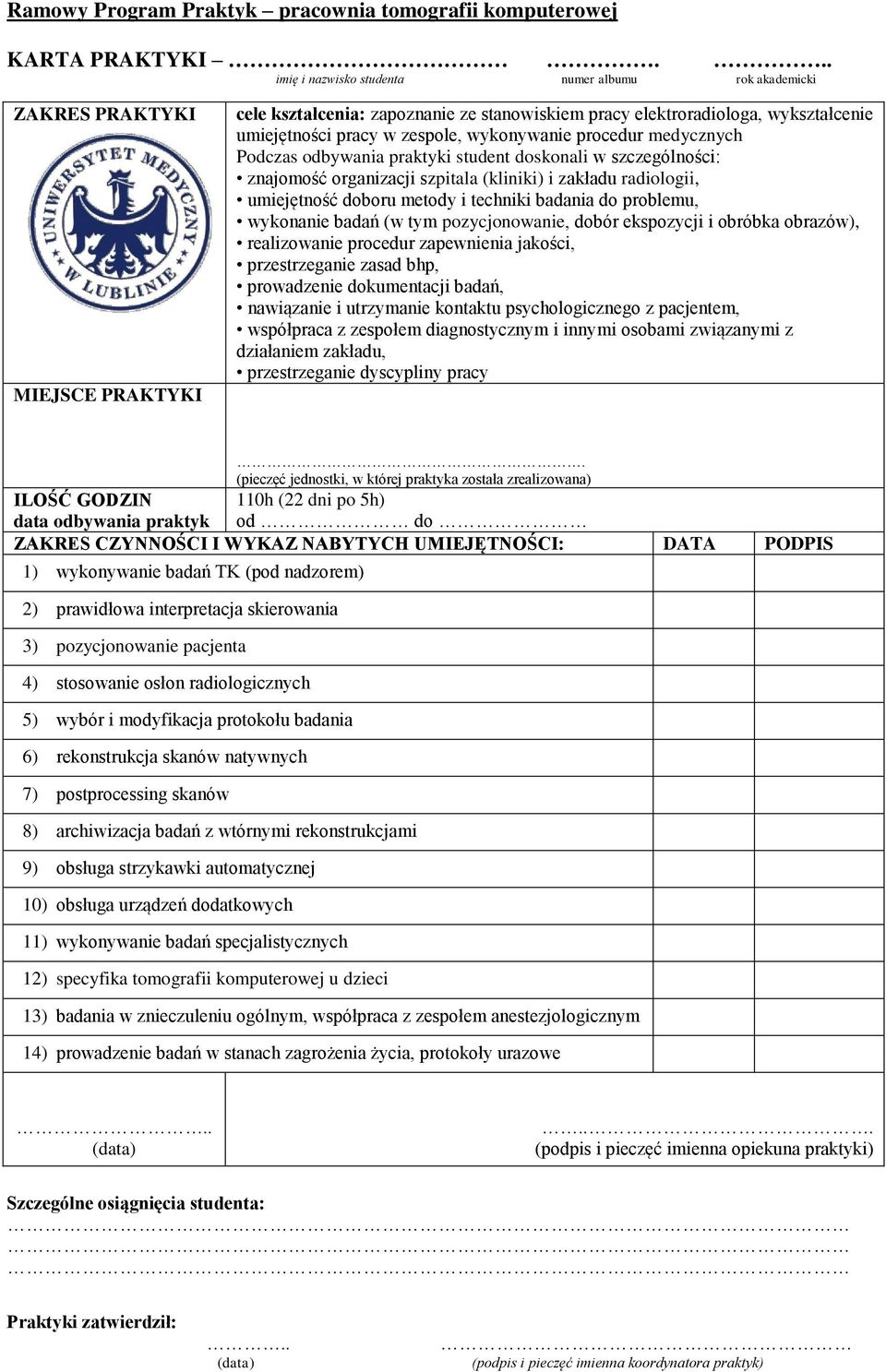 protokołu badania 6) rekonstrukcja skanów natywnych 7) postprocessing skanów 8) archiwizacja badań z wtórnymi rekonstrukcjami 9) obsługa strzykawki automatycznej 10)