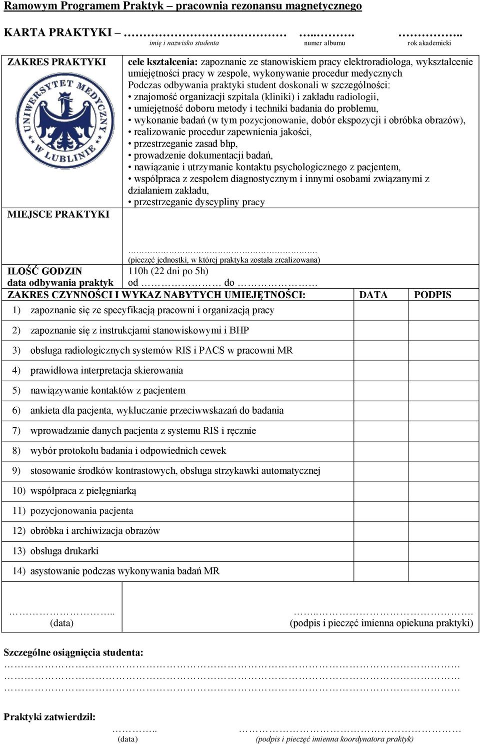 4) prawidłowa interpretacja skierowania 5) nawiązywanie kontaktów z pacjentem 6) ankieta dla pacjenta, wykluczanie przeciwwskazań do badania 7) wprowadzanie danych pacjenta z systemu