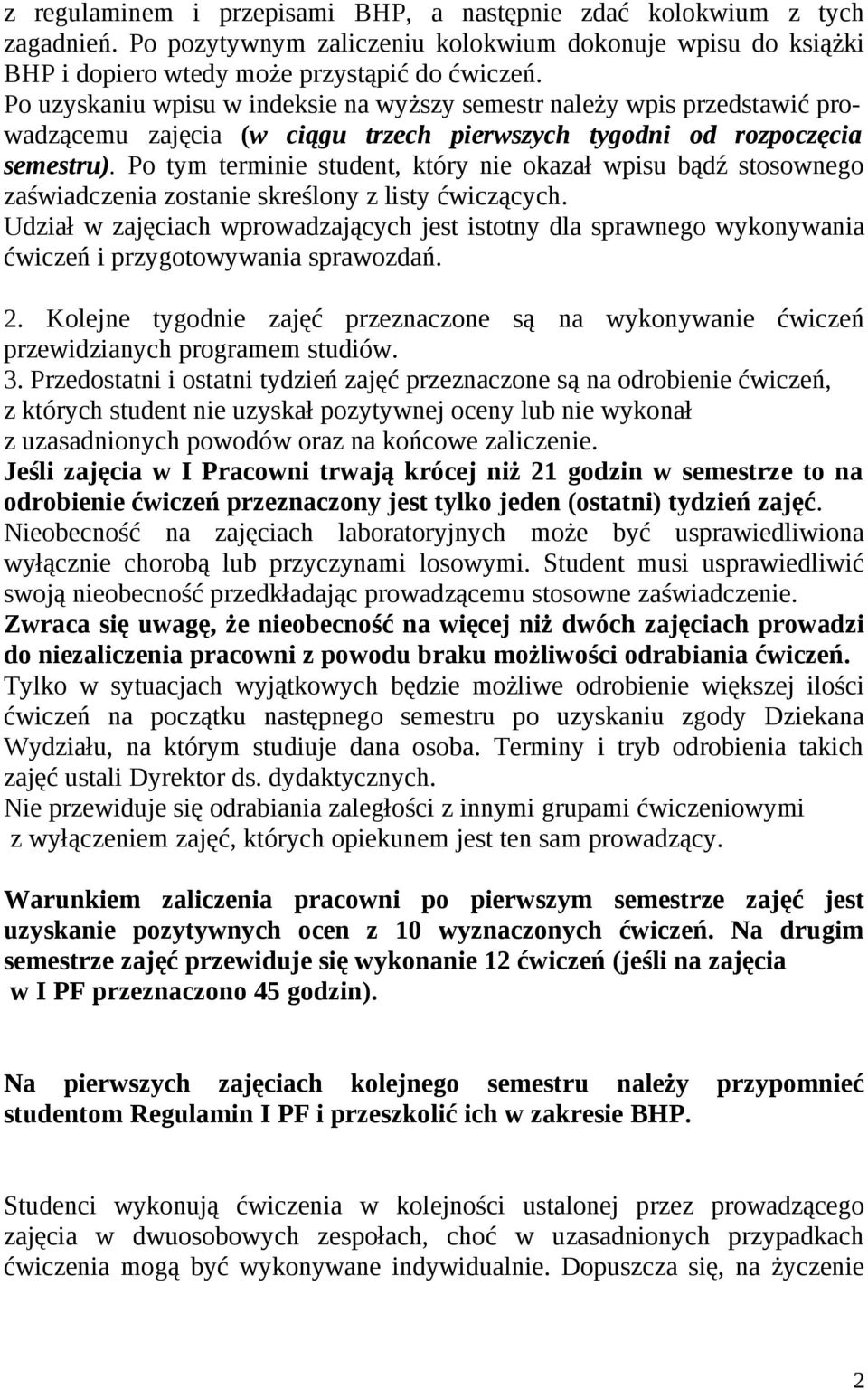 Po tym terminie student, który nie okazał wpisu bądź stosownego zaświadczenia zostanie skreślony z listy ćwiczących.
