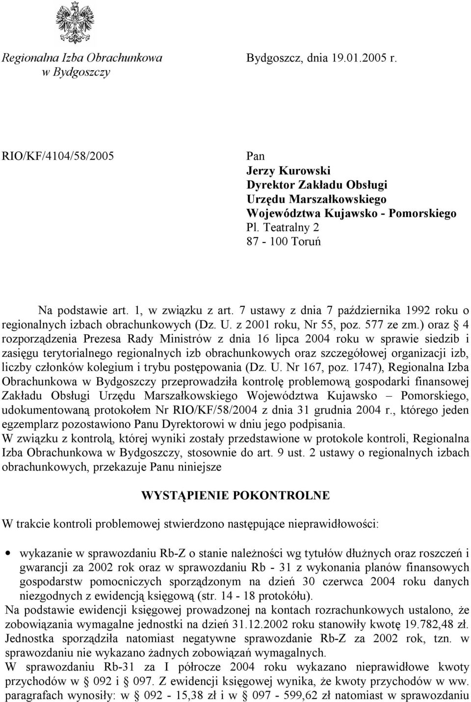 ) oraz 4 rozporządzenia Prezesa Rady Ministrów z dnia 16 lipca 2004 roku w sprawie siedzib i zasięgu terytorialnego regionalnych izb obrachunkowych oraz szczegółowej organizacji izb, liczby członków