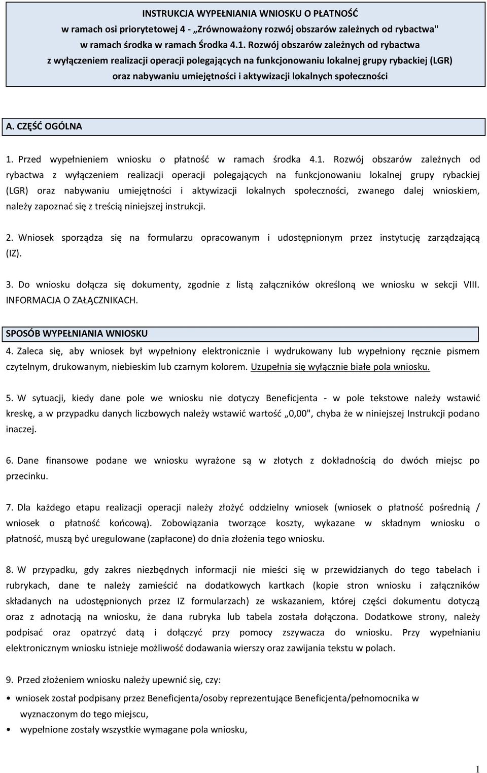 A. CZĘŚĆ OGÓLNA 1. Przed wypełnieniem wniosku o płatność w ramach środka 4.1. , zwanego dalej wnioskiem, należy zapoznać się z treścią niniejszej instrukcji. 2.
