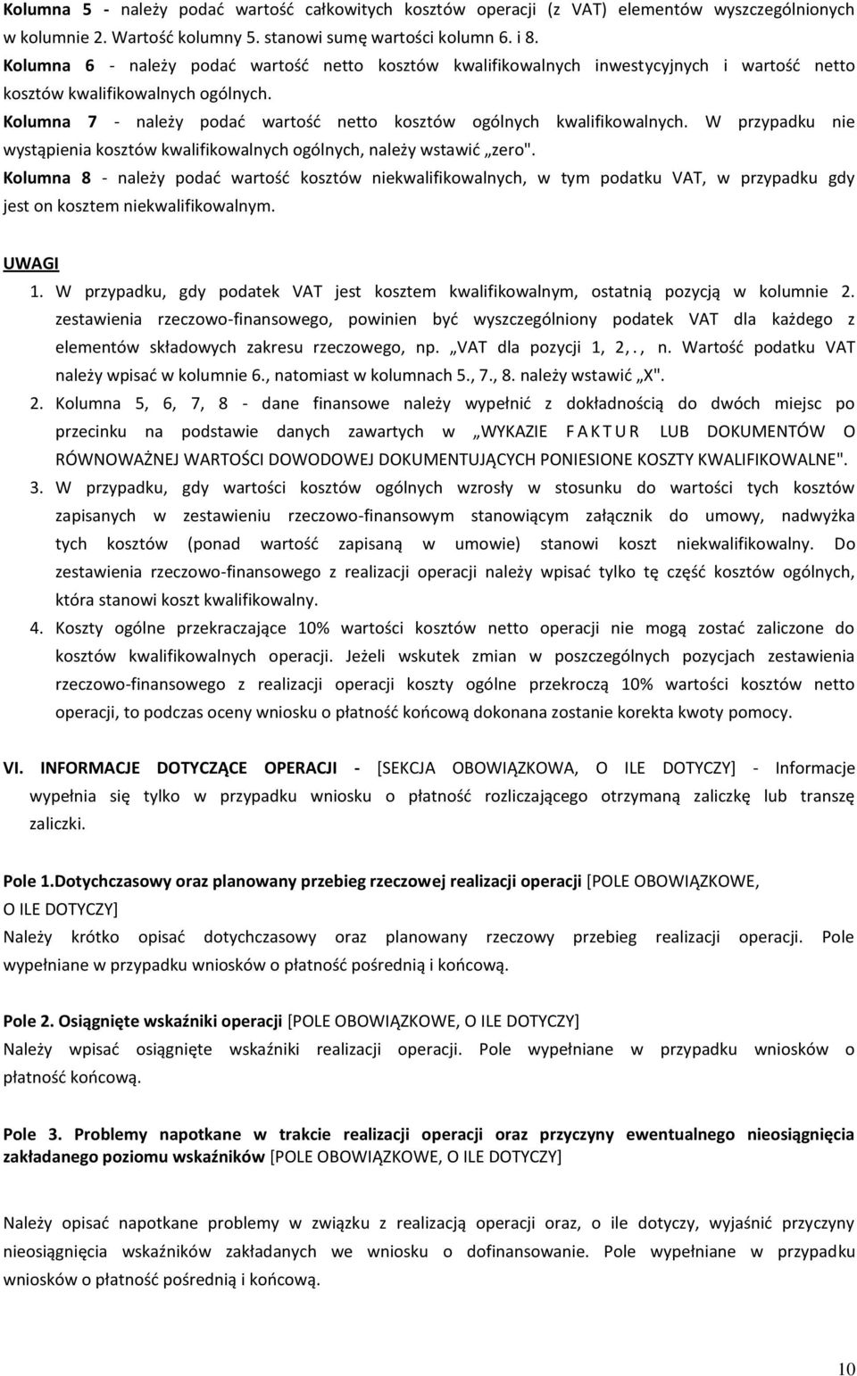 Kolumna 7 - należy podać wartość netto kosztów ogólnych kwalifikowalnych. W przypadku nie wystąpienia kosztów kwalifikowalnych ogólnych, należy wstawić zero".