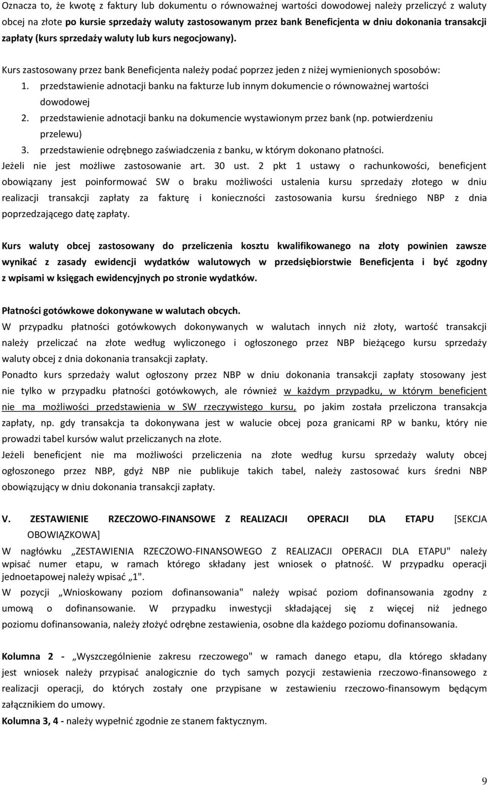 przedstawienie adnotacji banku na fakturze lub innym dokumencie o równoważnej wartości dowodowej 2. przedstawienie adnotacji banku na dokumencie wystawionym przez bank (np. potwierdzeniu przelewu) 3.