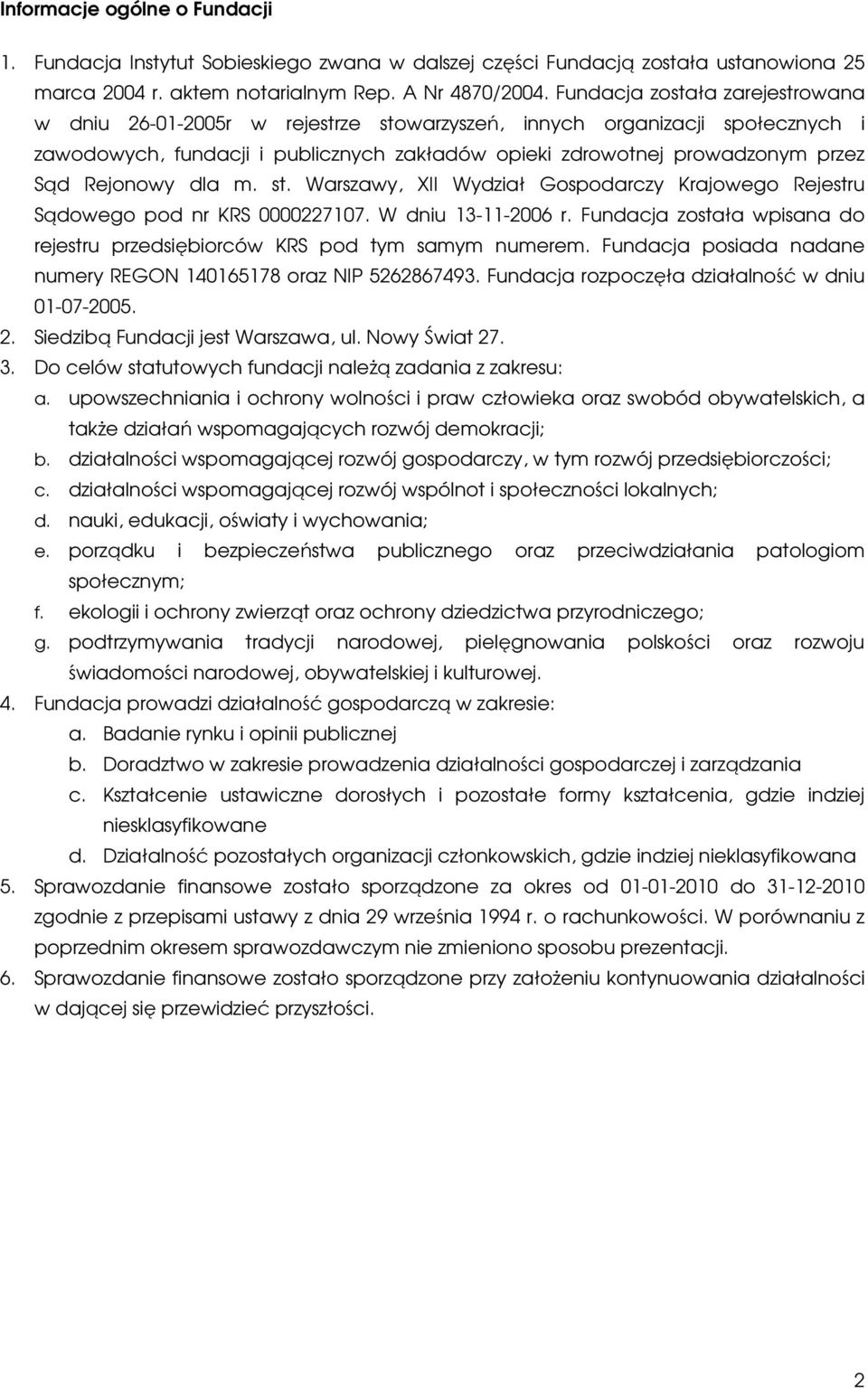 Rejonowy dla m. st. Warszawy, XII Wydział Gospodarczy Krajowego Rejestru Sądowego pod nr KRS 0000227107. W dniu 13-11-2006 r.