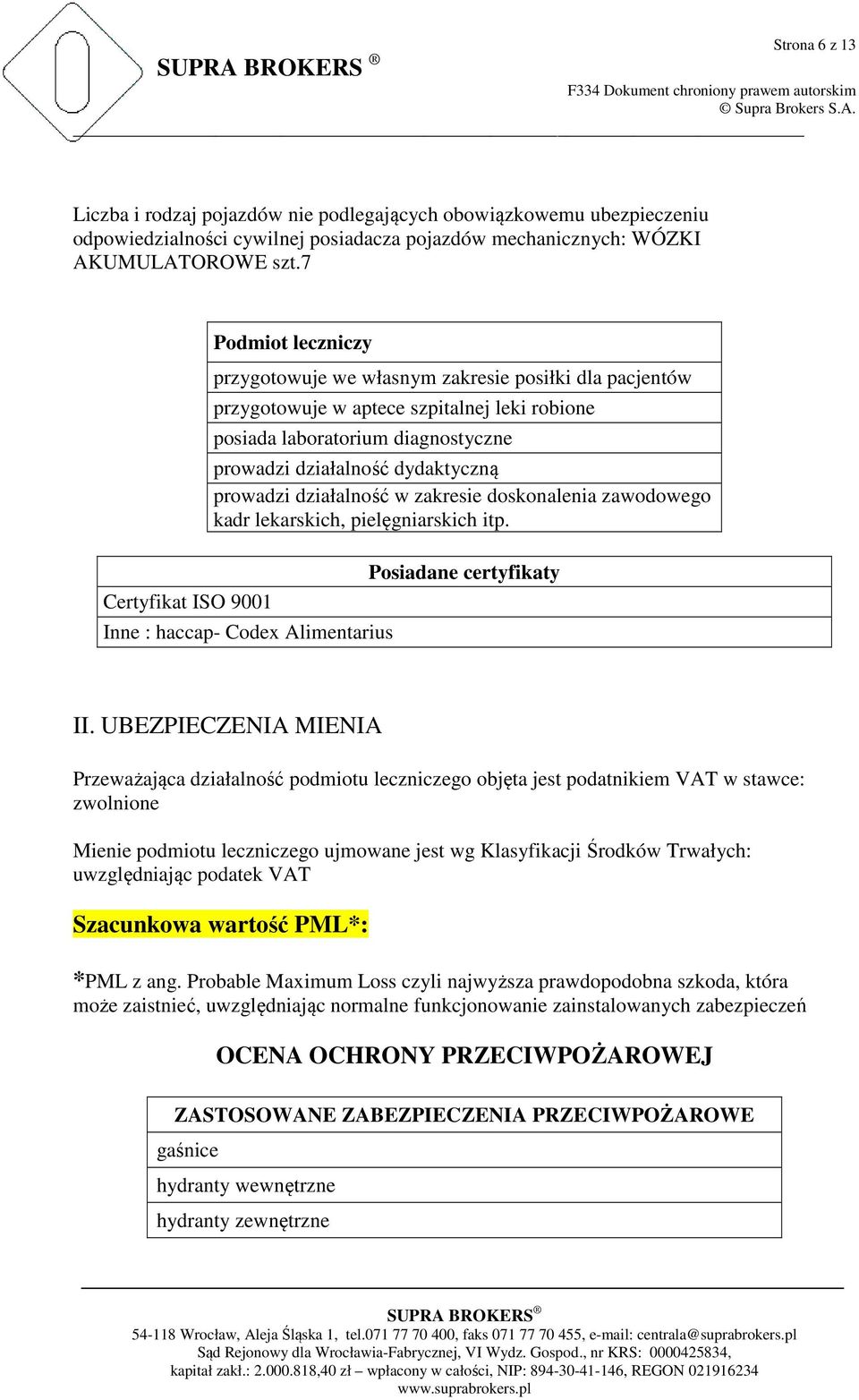 dydaktyczną prowadzi działalność w zakresie doskonalenia zawodowego kadr lekarskich, pielęgniarskich itp. Inne : haccap- Codex Alimentarius Posiadane certyfikaty II.