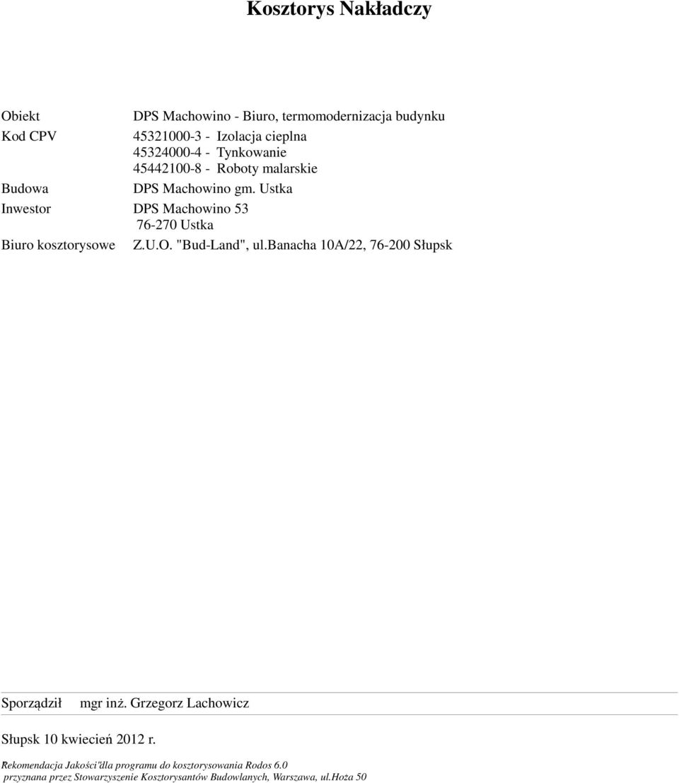 "Bud-Land", ul.banacha 10A/22, 76-200 Słupsk Sporządził mgr inż. Grzegorz Lachowicz Słupsk 10 kwiecień 2012 r.