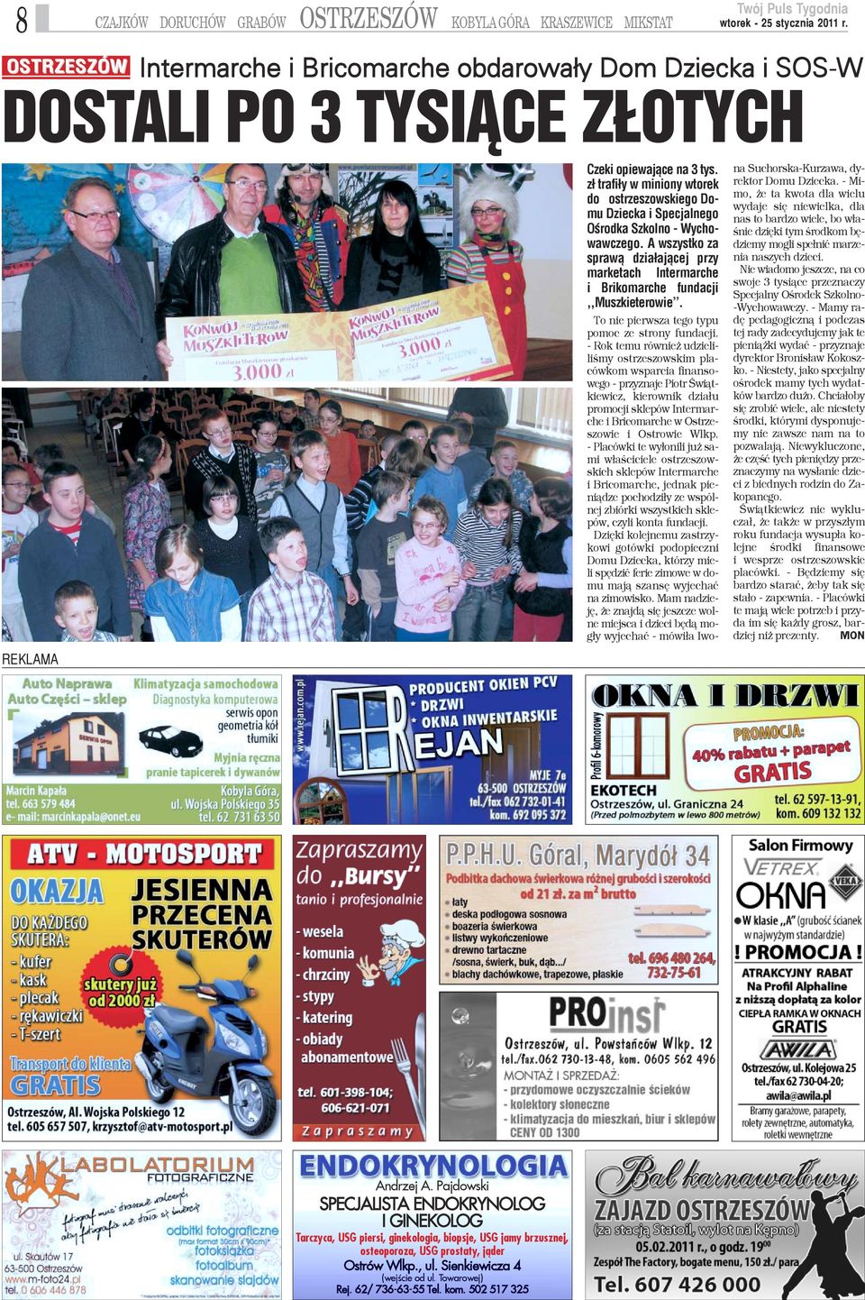 A wszystko za spraw¹ dzia³aj¹cej przy marketach Intermarche i Brikomarche fundacji,,muszkieterowie. To nie pierwsza tego typu pomoc ze strony fundacji.