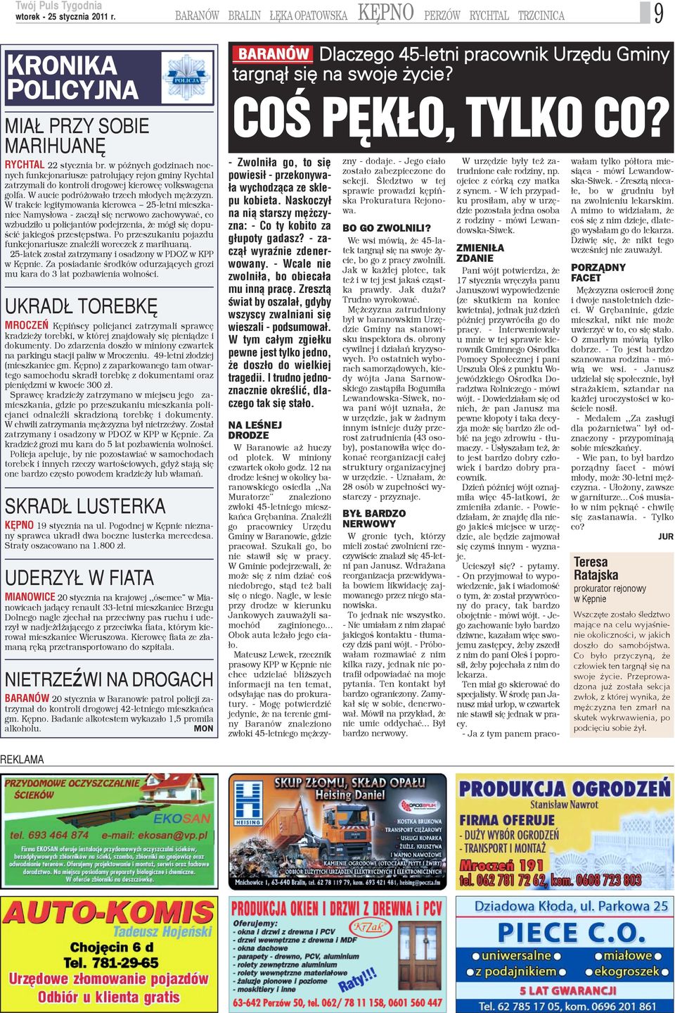 W trakcie legitymowania kierowca 25-letni mieszkaniec Namys³owa - zacz¹³ siê nerwowo zachowywaæ, co wzbudzi³o u policjantów podejrzenia, e móg³ siê dopuœciæ jakiegoœ przestêpstwa.
