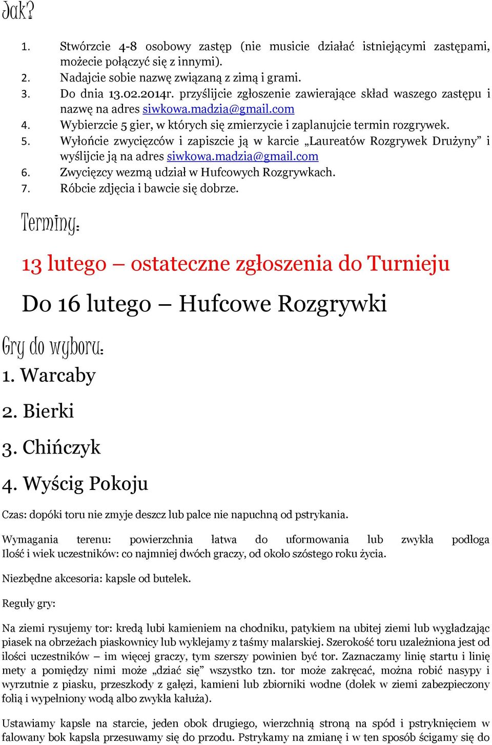 gier, w których się zmierzycie i zaplanujcie termin rozgrywek. 5. Wyłońcie zwycięzców i zapiszcie ją w karcie Laureatów Rozgrywek Drużyny i wyślijcie ją na adres siwkowa.madzia@gmail.com 6.