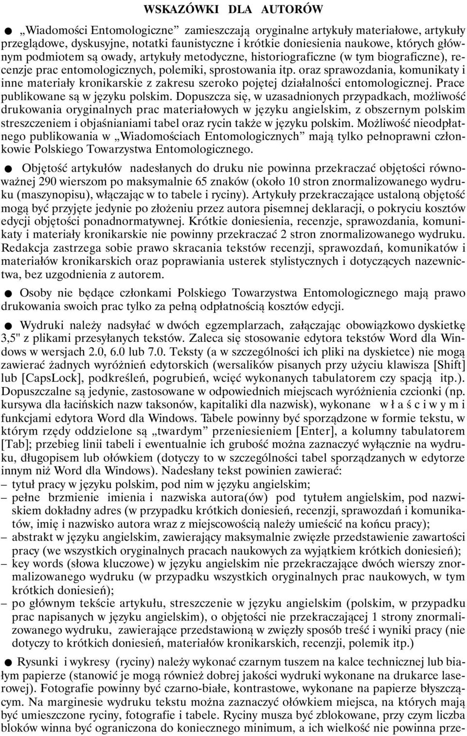 oraz sprawozdania, komunikaty i inne materiały kronikarskie z zakresu szeroko pojętej działalności entomologicznej. Prace publikowane są w języku polskim.