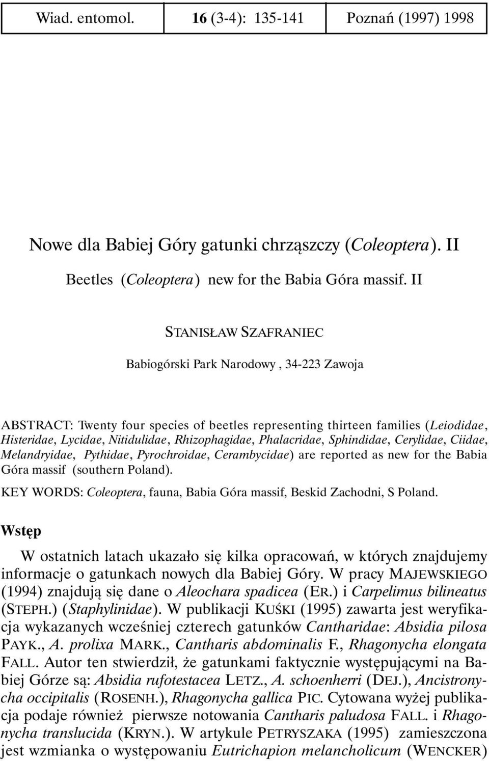 Phalacridae, Sphindidae, Cerylidae, Ciidae, Melandryidae, Pythidae, Pyrochroidae, Cerambycidae) are reported as new for the Babia Góra massif (southern Poland).