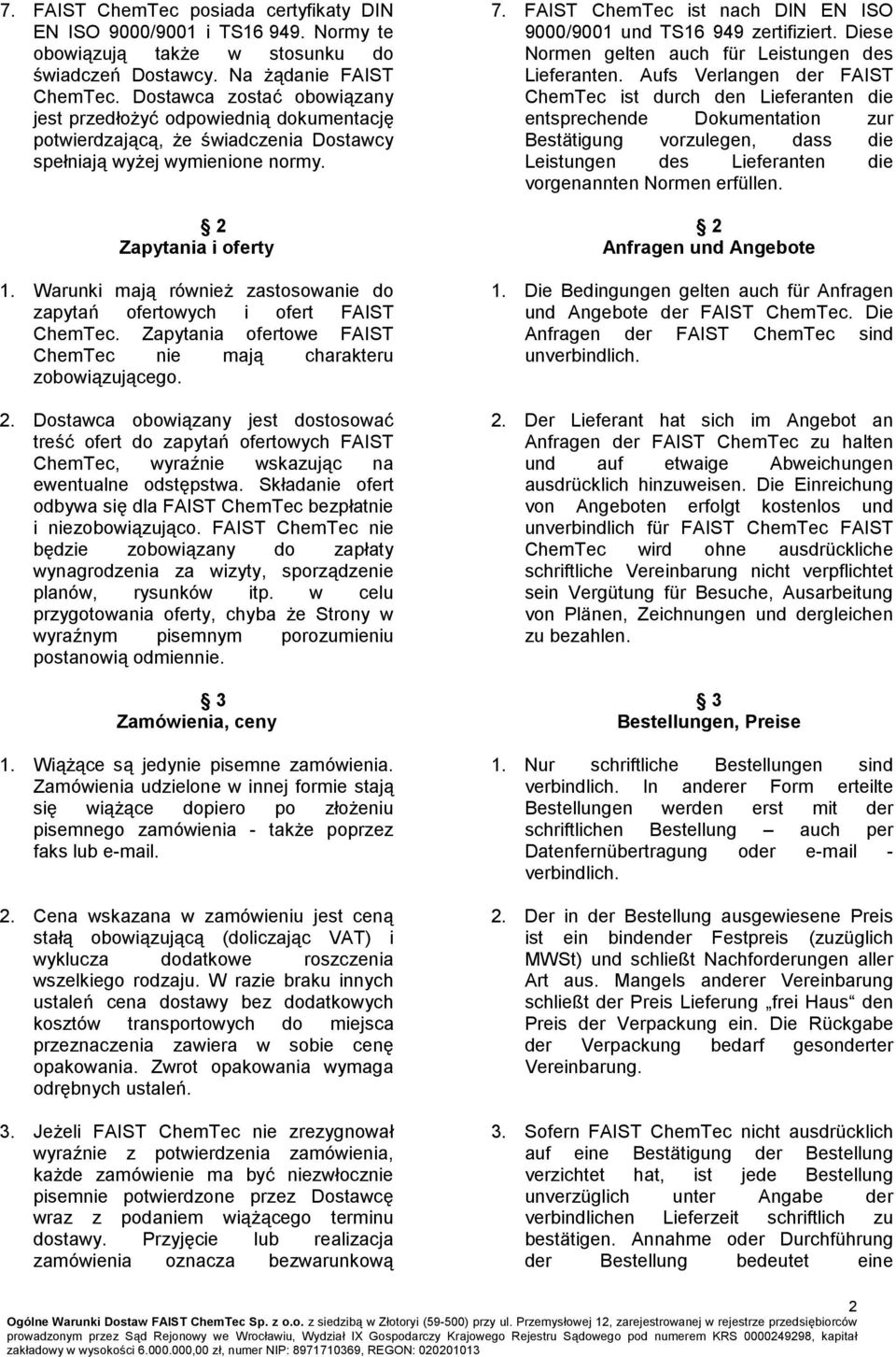 Warunki mają również zastosowanie do zapytań ofertowych i ofert FAIST ChemTec. Zapytania ofertowe FAIST ChemTec nie mają charakteru zobowiązującego. 2.