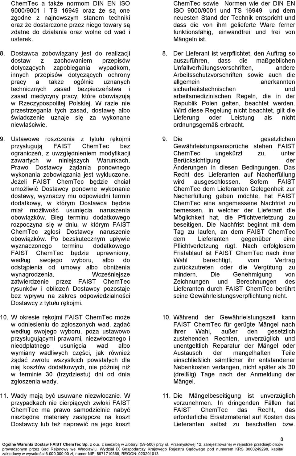 bezpieczeństwa i zasad medycyny pracy, które obowiązują w Rzeczypospolitej Polskiej. W razie nie przestrzegania tych zasad, dostawę albo świadczenie uznaje się za wykonane niewłaściwie. 9.