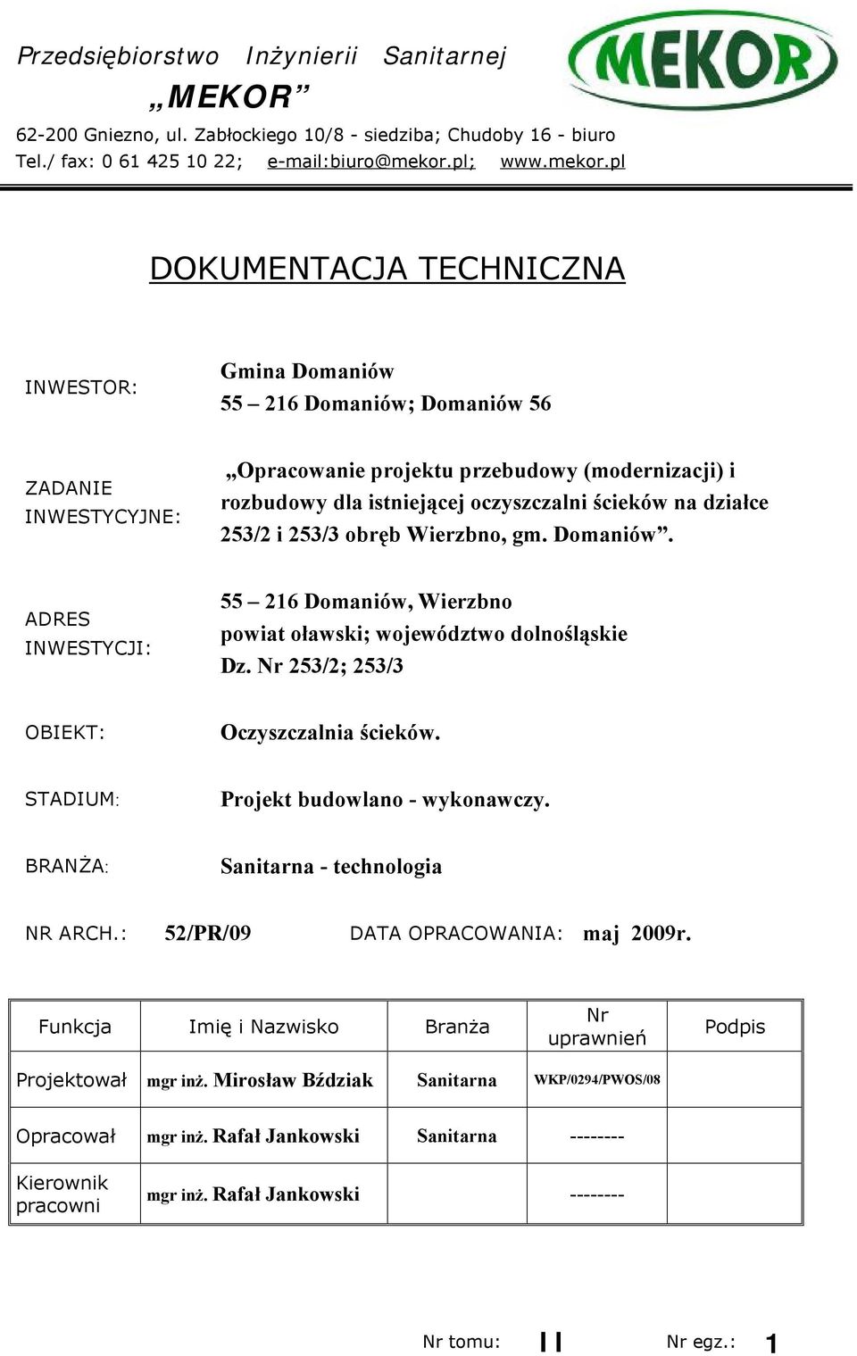 pl DOKUMENTACJA TECHNICZNA INWESTOR: Gmina Domaniów 55 216 Domaniów; Domaniów 56 ZADANIE INWESTYCYJNE: Opracowanie projektu przebudowy (modernizacji) i rozbudowy dla istniejącej oczyszczalni ścieków