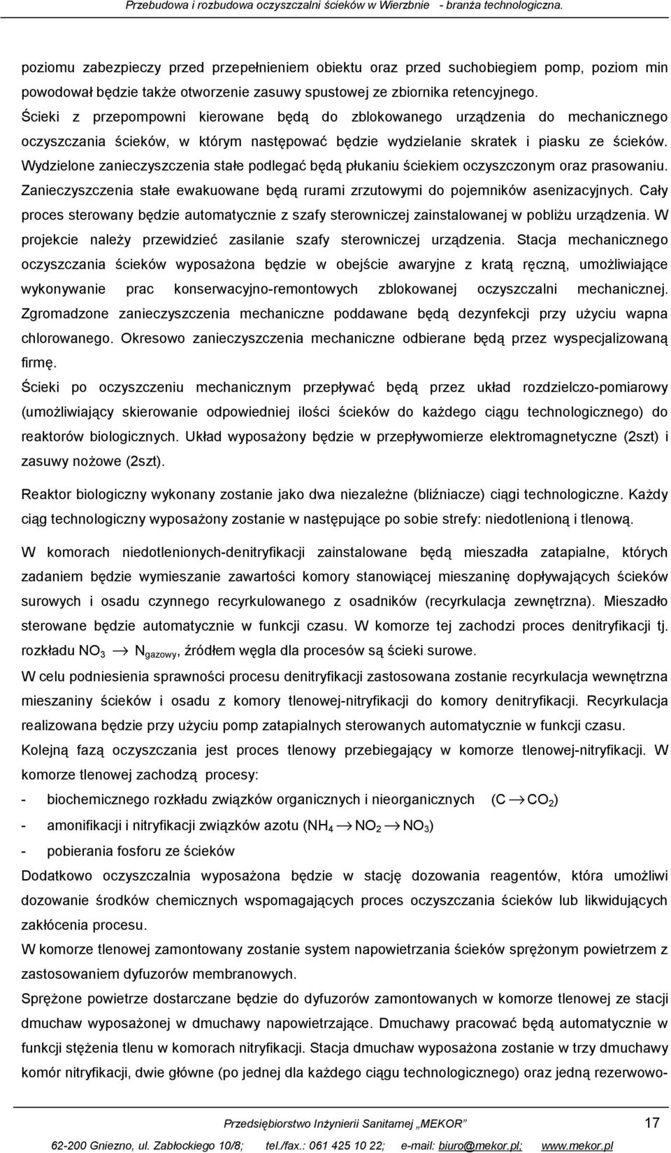 Wydzielone zanieczyszczenia stałe podlegać będą płukaniu ściekiem oczyszczonym oraz prasowaniu. Zanieczyszczenia stałe ewakuowane będą rurami zrzutowymi do pojemników asenizacyjnych.