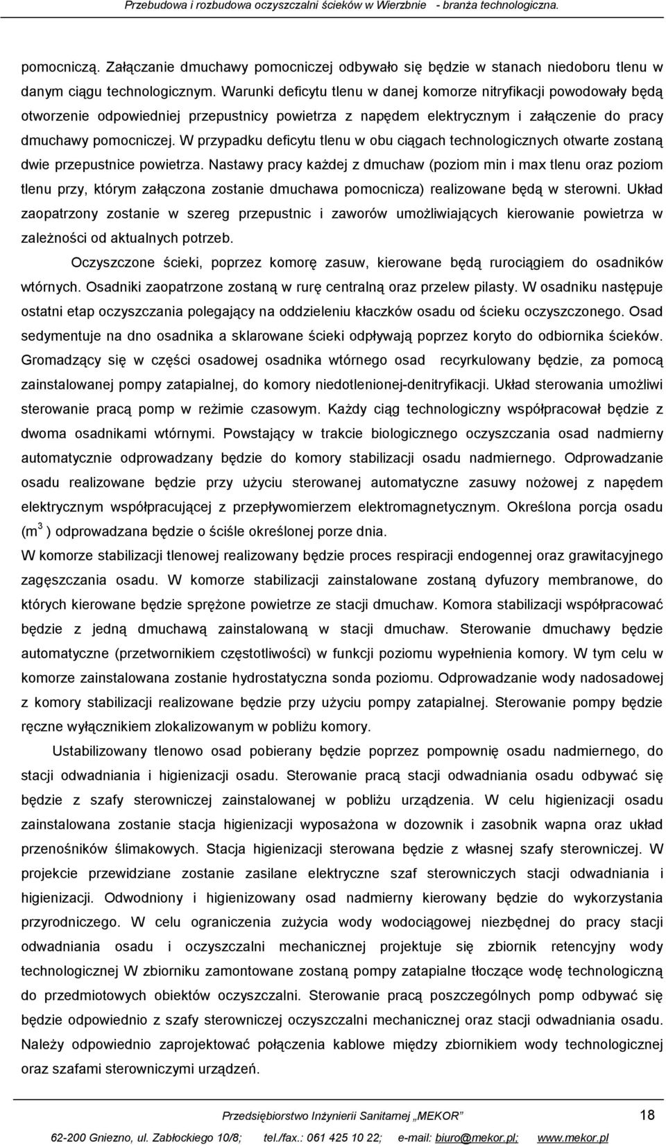 W przypadku deficytu tlenu w obu ciągach technologicznych otwarte zostaną dwie przepustnice powietrza.