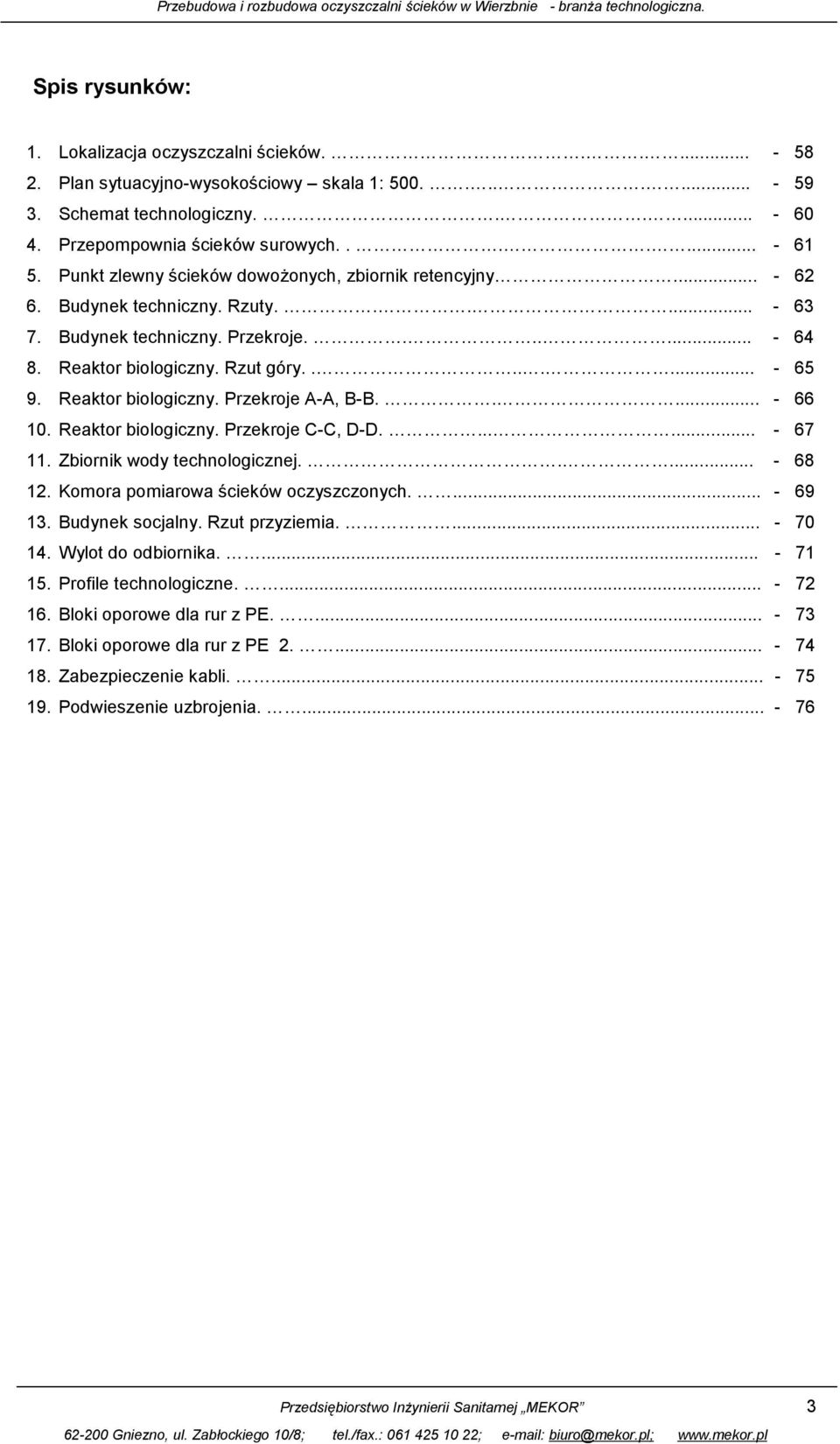 Reaktor biologiczny. Przekroje A-A, B-B..... - 66 10. Reaktor biologiczny. Przekroje C-C, D-D....... - 67 11. Zbiornik wody technologicznej..... - 68 12. Komora pomiarowa ścieków oczyszczonych.
