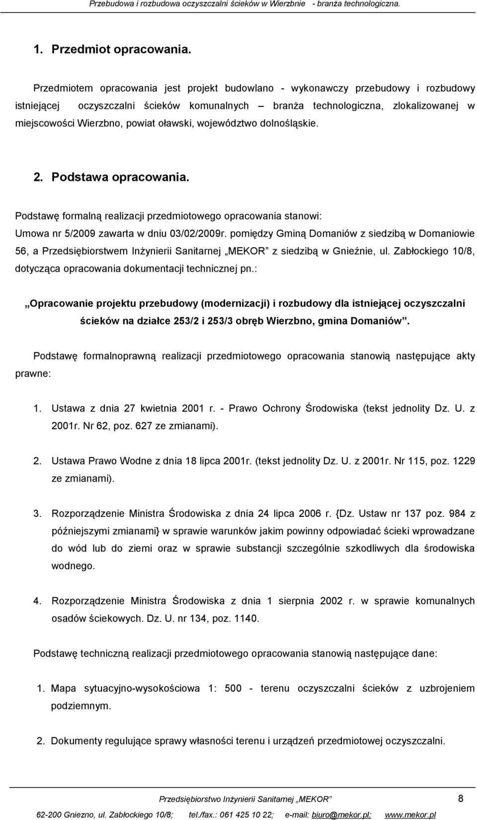 oławski, województwo dolnośląskie. 2. Podstawa opracowania. Podstawę formalną realizacji przedmiotowego opracowania stanowi: Umowa nr 5/2009 zawarta w dniu 03/02/2009r.