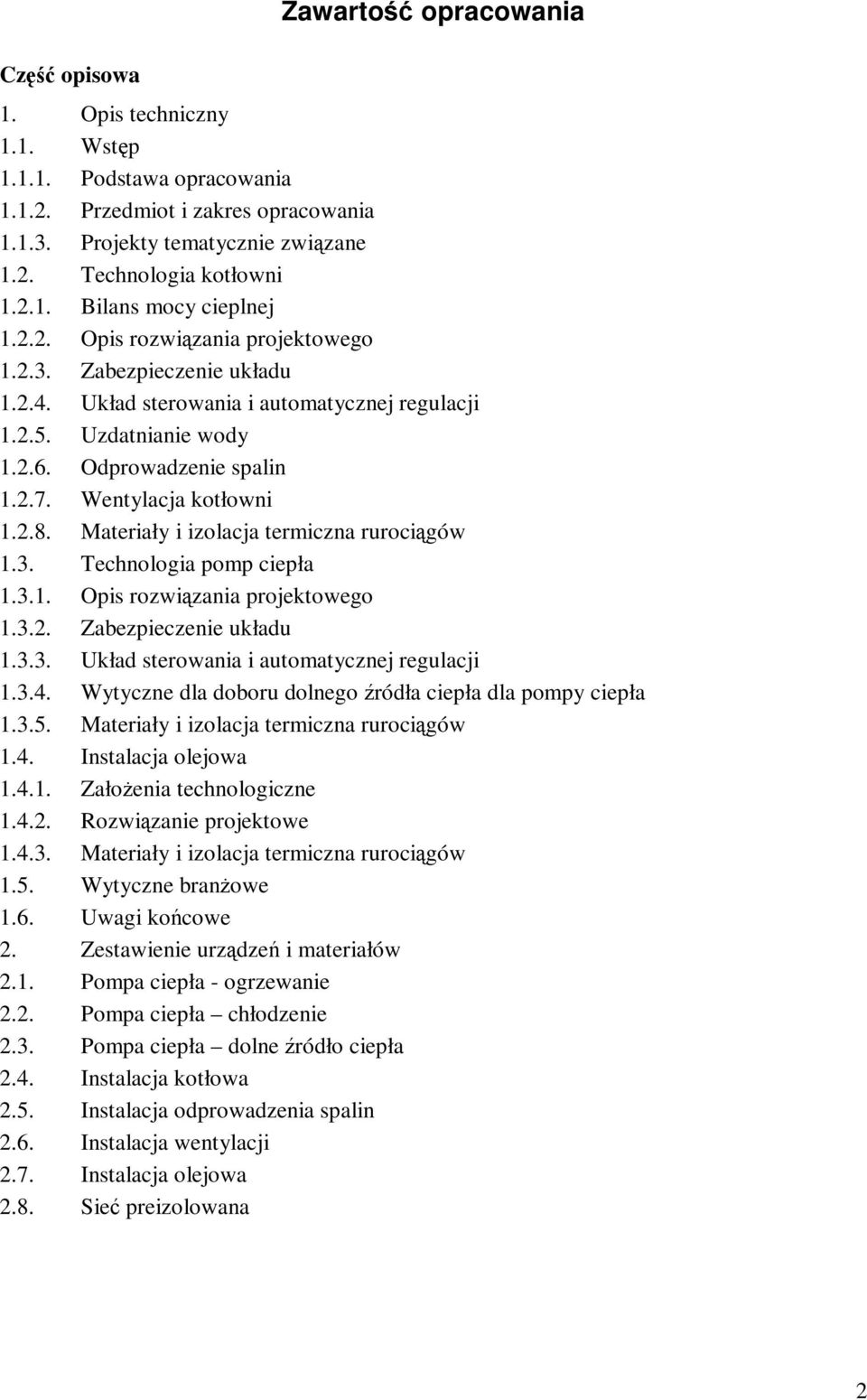 Materiały i izolacja termiczna rurociągów 1.3. Technologia pomp ciepła 1.3.1. Opis rozwiązania projektowego 1.3.2. Zabezpieczenie układu 1.3.3. Układ sterowania i automatycznej regulacji 1.3.4.