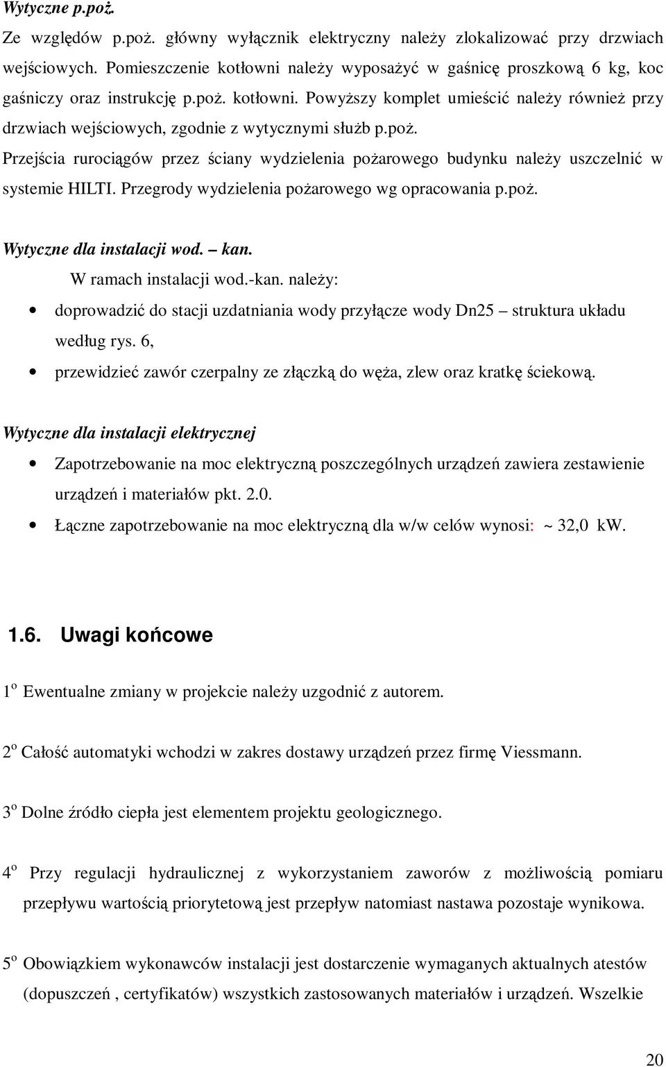 poŝ. Przejścia rurociągów przez ściany wydzielenia poŝarowego budynku naleŝy uszczelnić w systemie HILTI. Przegrody wydzielenia poŝarowego wg opracowania p.poŝ. Wytyczne dla instalacji wod. kan.