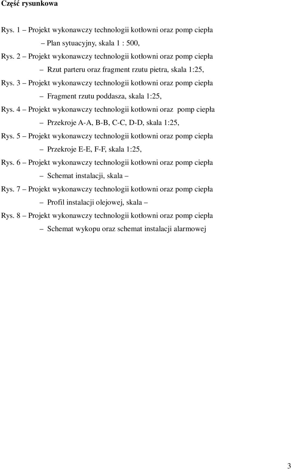 3 Projekt wykonawczy technologii kotłowni oraz pomp ciepła Fragment rzutu poddasza, skala 1:25, Rys.