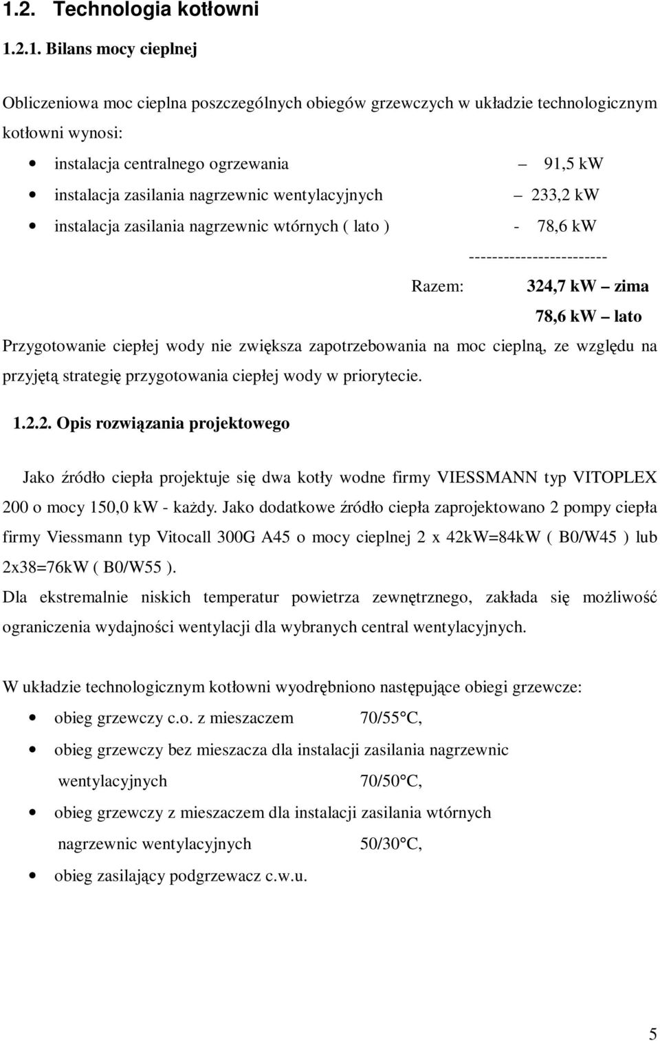 wody nie zwiększa zapotrzebowania na moc cieplną, ze względu na przyjętą strategię przygotowania ciepłej wody w priorytecie. 1.2.