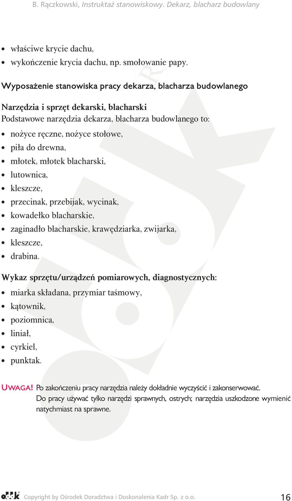 do drewna, młotek, młotek blacharski, lutownica, kleszcze, przecinak, przebijak, wycinak, kowadełko blacharskie, zaginadło blacharskie, krawędziarka, zwijarka, kleszcze, drabina.