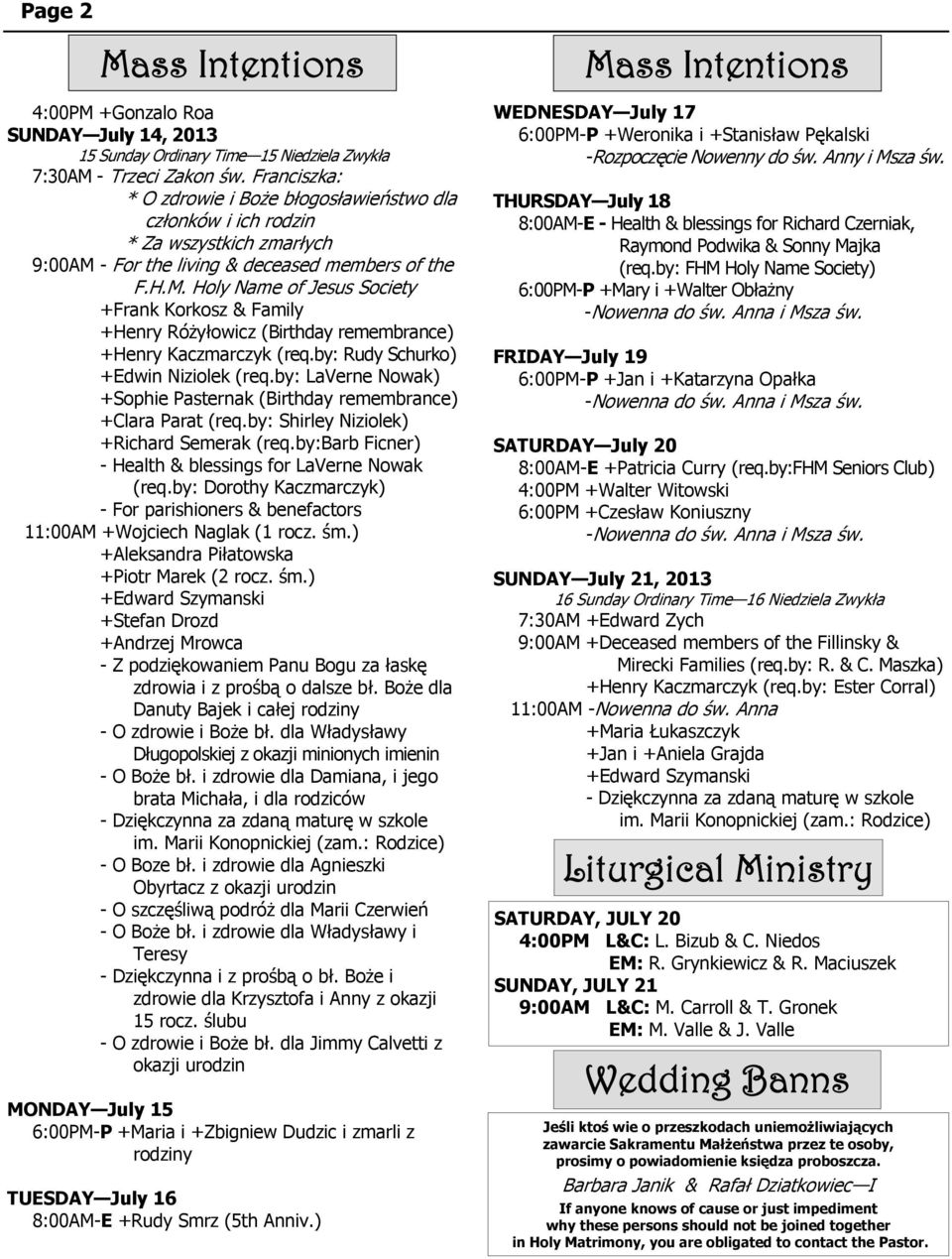 - For the living & deceased members of the F.H.M. Holy Name of Jesus Society +Frank Korkosz & Family +Henry Różyłowicz (Birthday remembrance) +Henry Kaczmarczyk (req.
