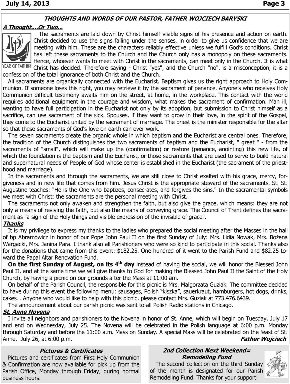 Christ has left these sacraments to the Church and the Church only has a monopoly on these sacraments. Hence, whoever wants to meet with Christ in the sacraments, can meet only in the Church.
