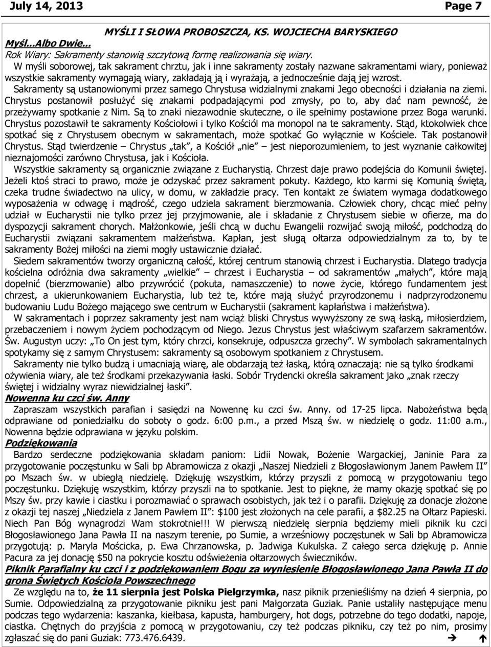 wzrost. Sakramenty są ustanowionymi przez samego Chrystusa widzialnymi znakami Jego obecności i działania na ziemi.