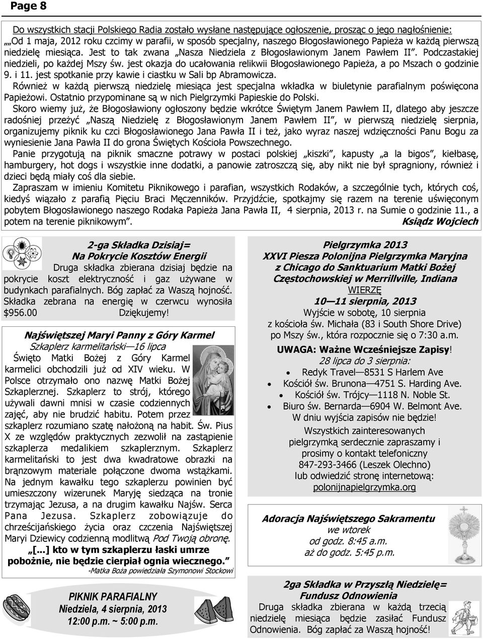 jest okazja do ucałowania relikwii Błogosławionego Papieża, a po Mszach o godzinie 9. i 11. jest spotkanie przy kawie i ciastku w Sali bp Abramowicza.