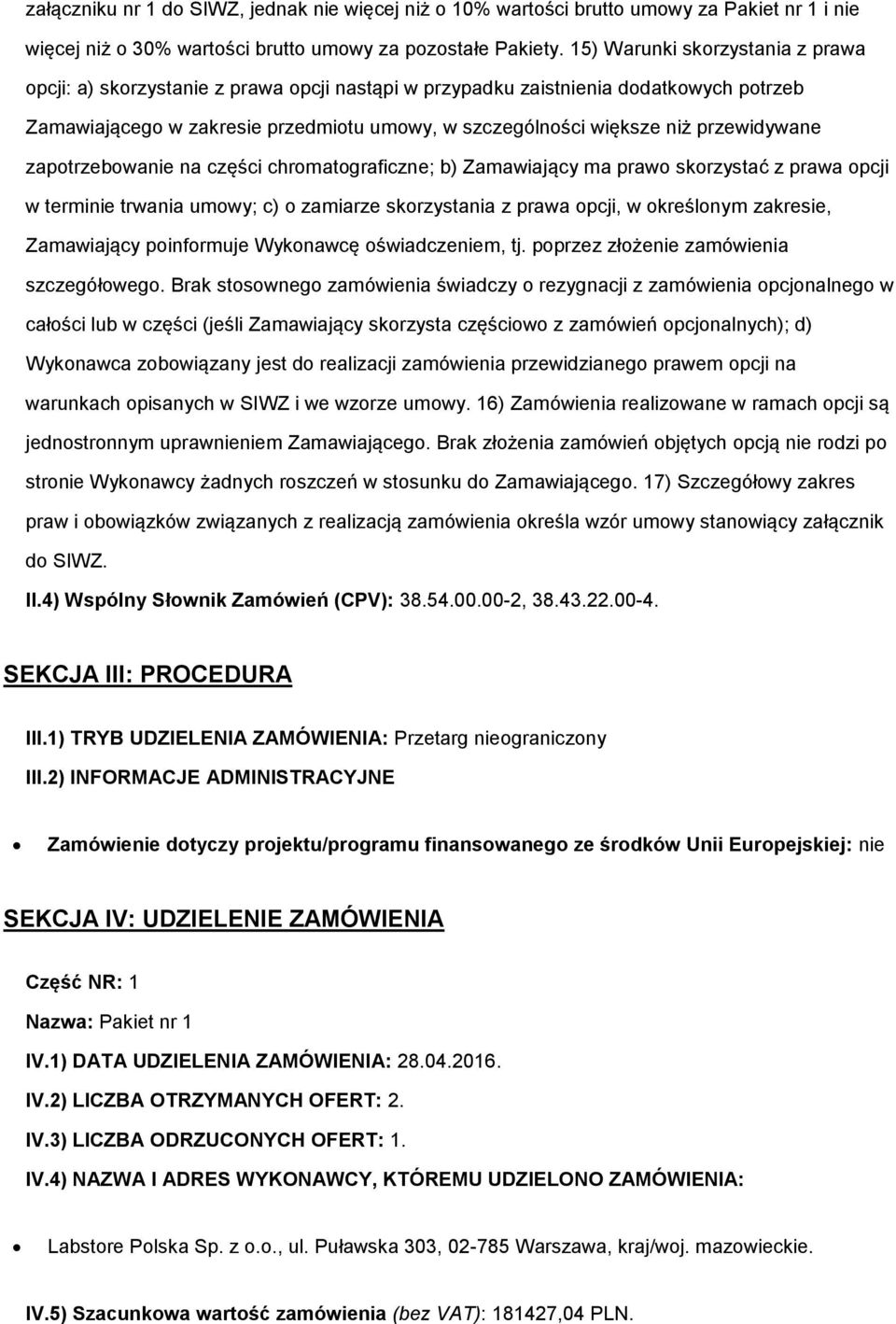 przewidywane zapotrzebowanie na części chromatograficzne; b) Zamawiający ma prawo skorzystać z prawa opcji w terminie trwania umowy; c) o zamiarze skorzystania z prawa opcji, w określonym zakresie,