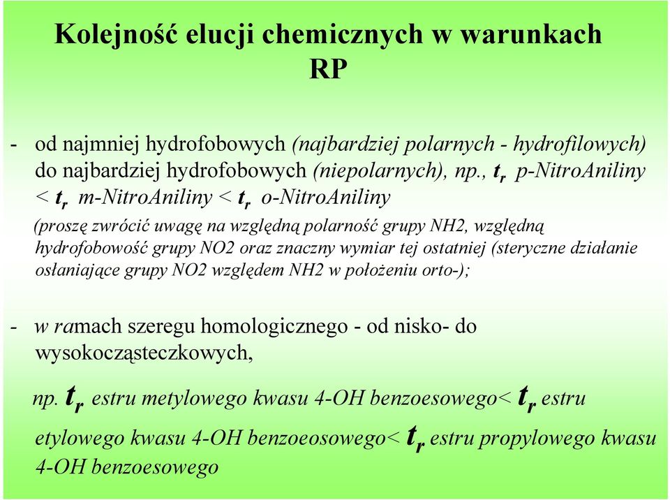 znaczny wymiar tej ostatniej (steryczne działanie osłaniające grupy NO2 względem NH2 w położeniu orto-); - w ramach szeregu homologicznego - od nisko- do