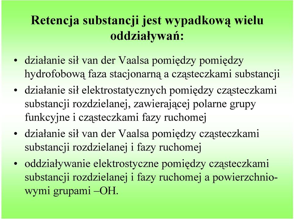 zawierającej polarne grupy funkcyjne i cząsteczkami fazy ruchomej działanie sił van der Vaalsa pomiędzy cząsteczkami substancji