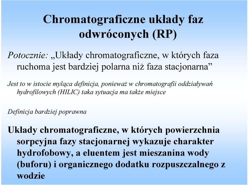 taka sytuacja ma także miejsce Definicja bardziej poprawna Układy chromatograficzne, w których powierzchnia sorpcyjna fazy