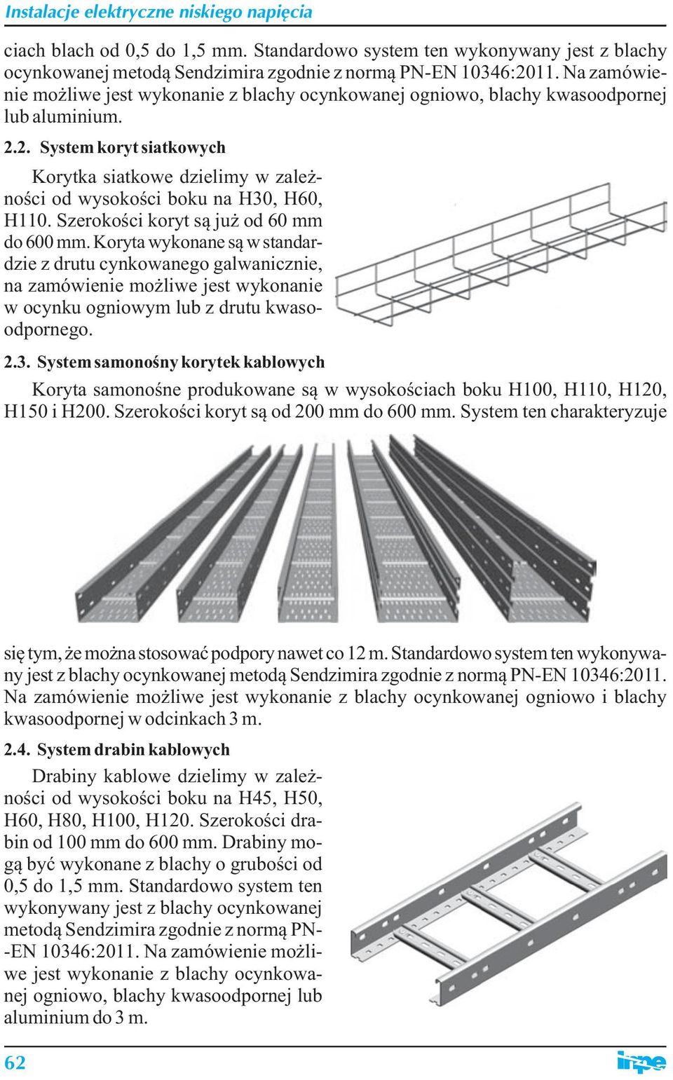 2. System koryt siatkowych Korytka siatkowe dzielimy w zależności od wysokości boku na H30, H60, H110. Szerokości koryt są już od 60 mm do 600 mm.