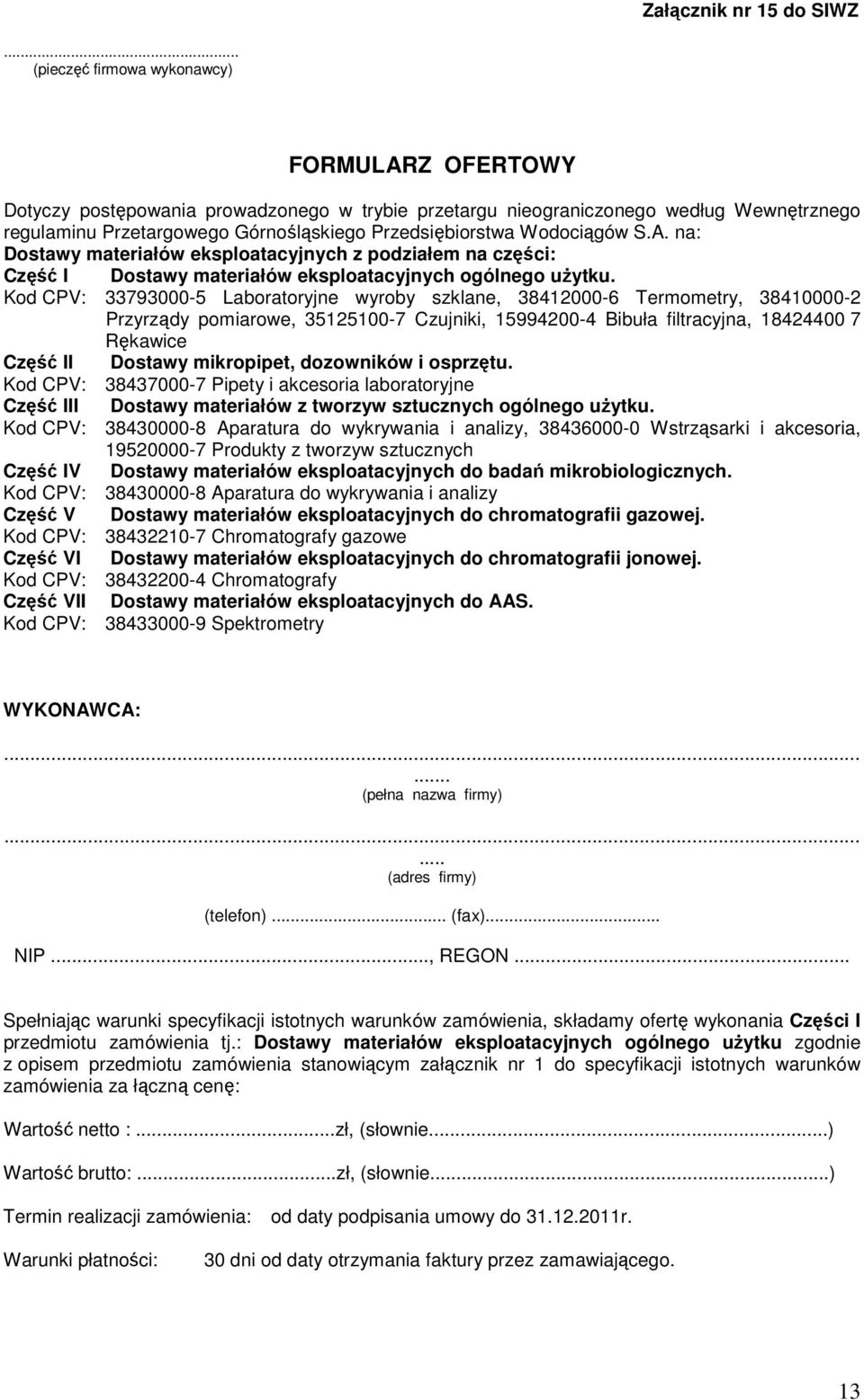 Wodociągów S.A. na: Dostawy materiałów eksploatacyjnych z podziałem na części: Część I Dostawy materiałów eksploatacyjnych ogólnego uŝytku.