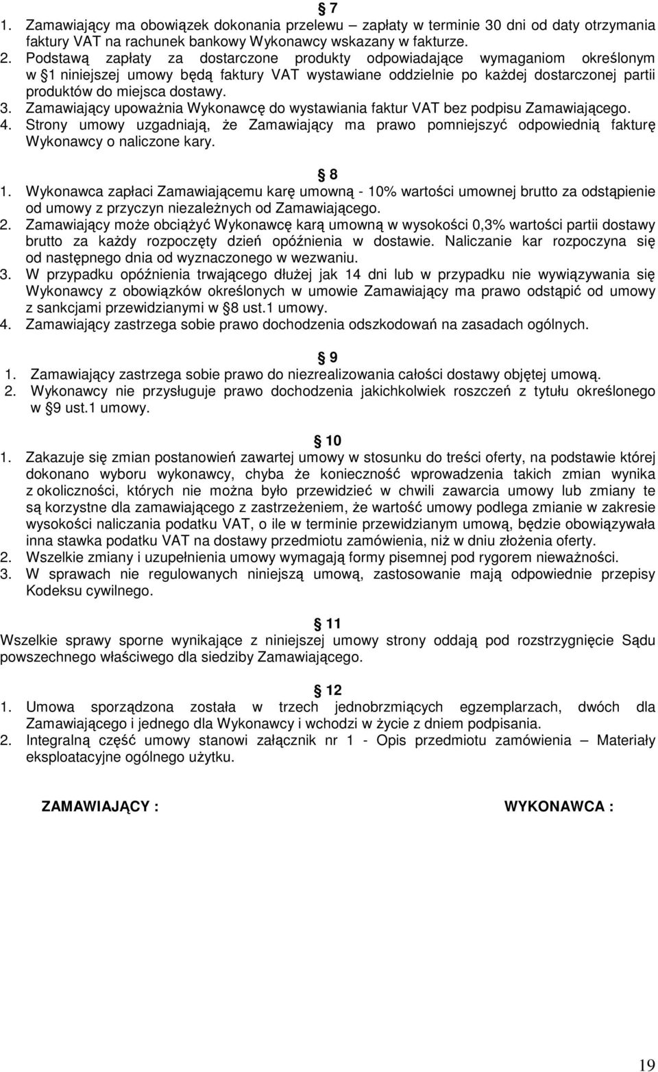 Zamawiający upowaŝnia Wykonawcę do wystawiania faktur VAT bez podpisu Zamawiającego. 4. Strony umowy uzgadniają, Ŝe Zamawiający ma prawo pomniejszyć odpowiednią fakturę Wykonawcy o naliczone kary.